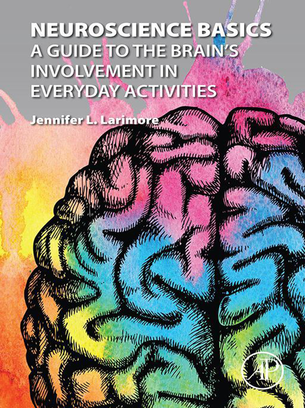 Neuroscience Basics A Guide to the Brain's Involvement in Everyday Activities 