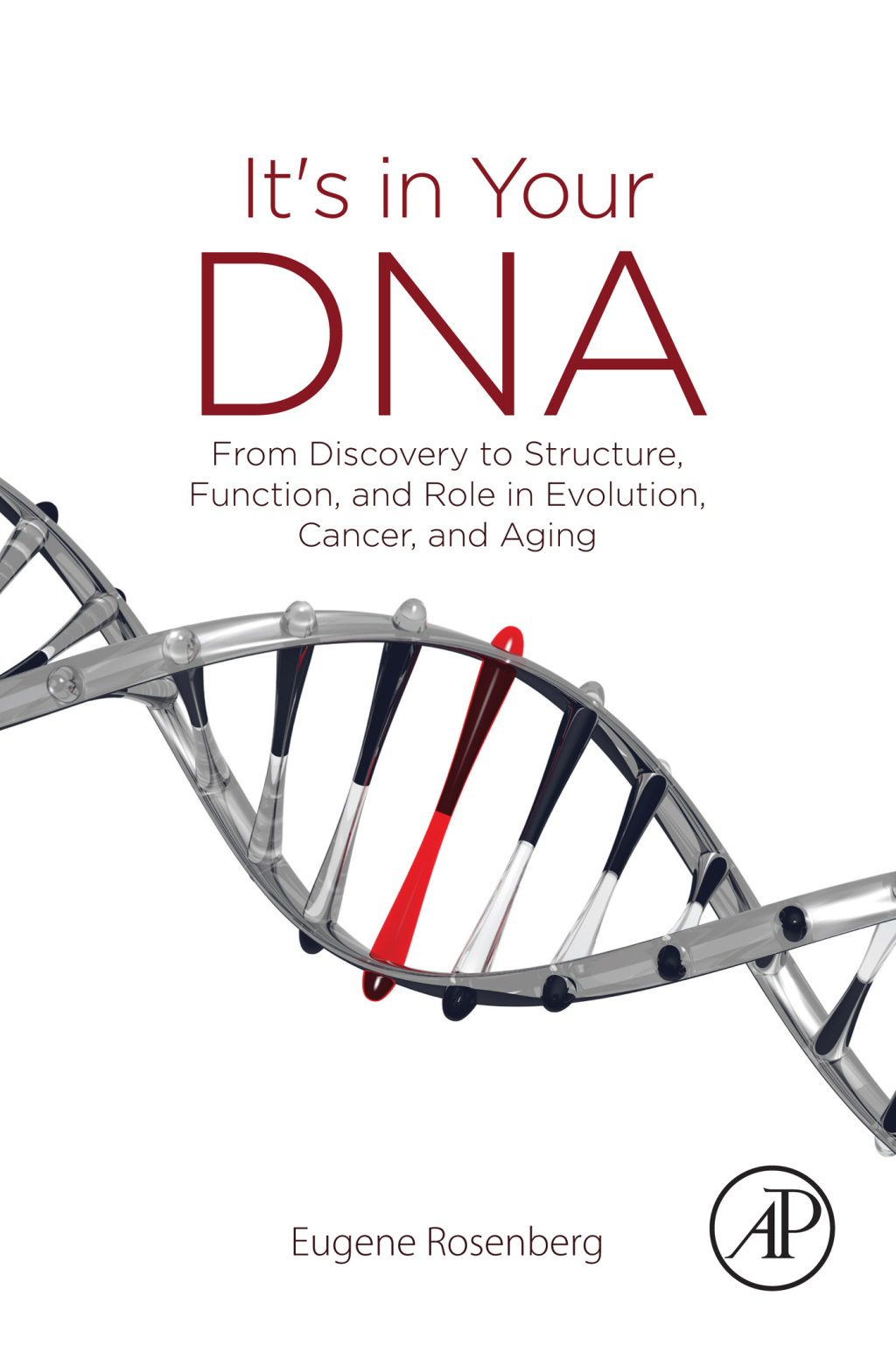 It's in Your DNA From Discovery to Structure, Function and Role in Evolution, Cancer and Aging 