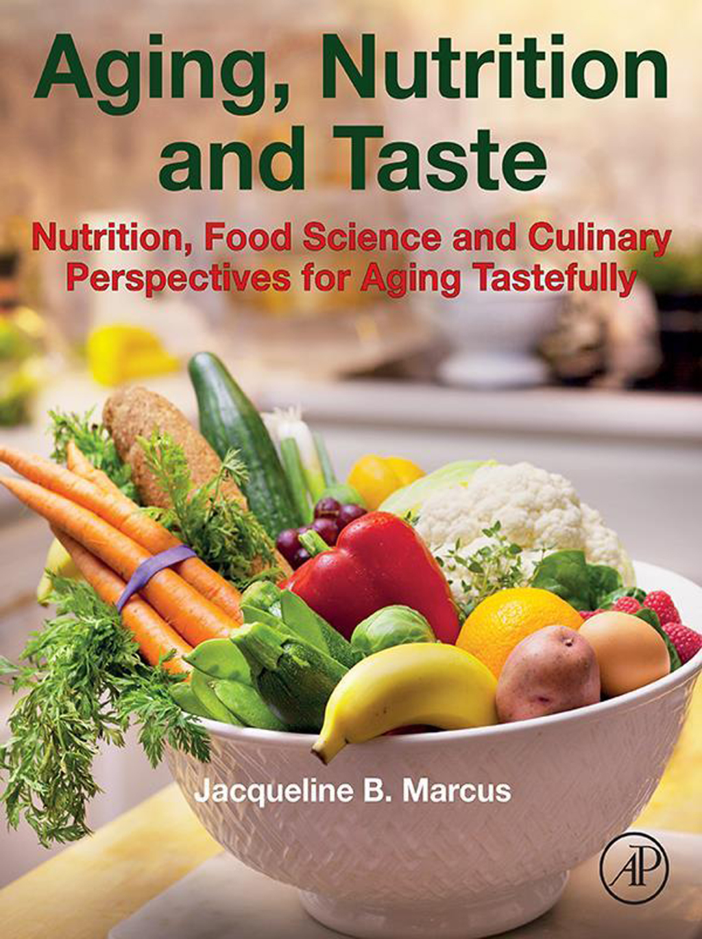 Aging, Nutrition and Taste Nutrition, Food Science and Culinary Perspectives for Aging Tastefully 