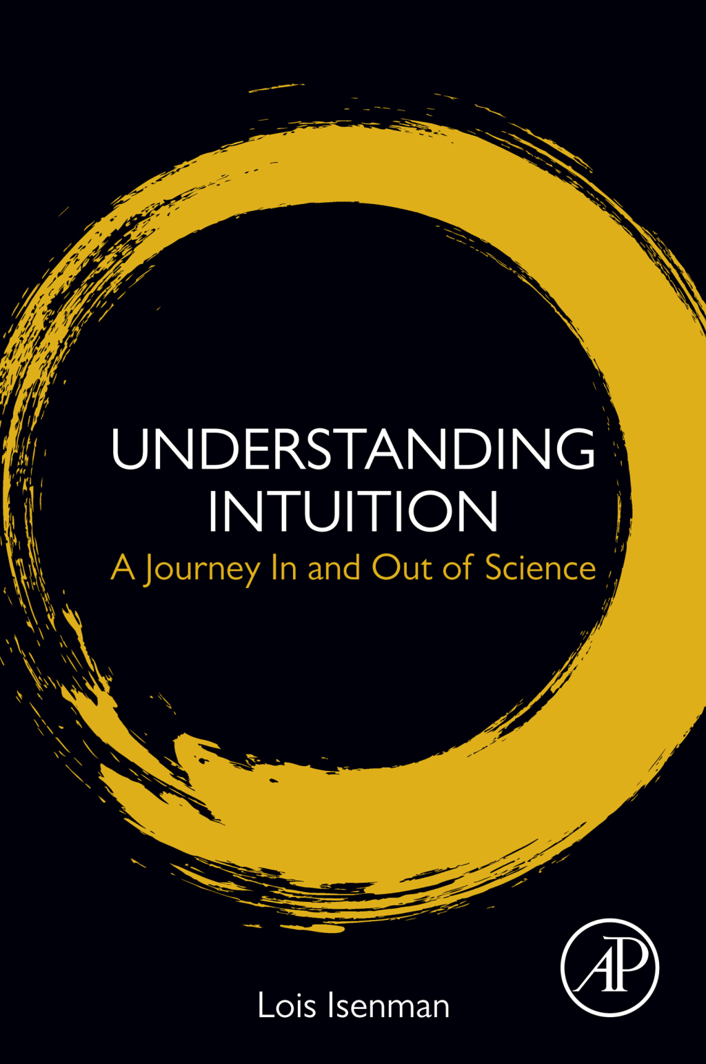 Understanding Intuition A Journey In and Out of Science 