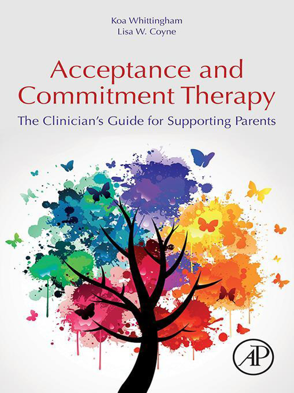 Acceptance and Commitment Therapy The Clinician's Guide for Supporting Parents 