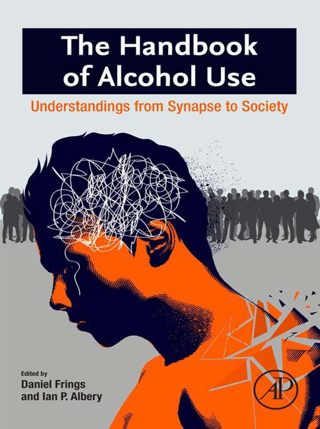 The Handbook of Alcohol Use Understandings from Synapse to Society 