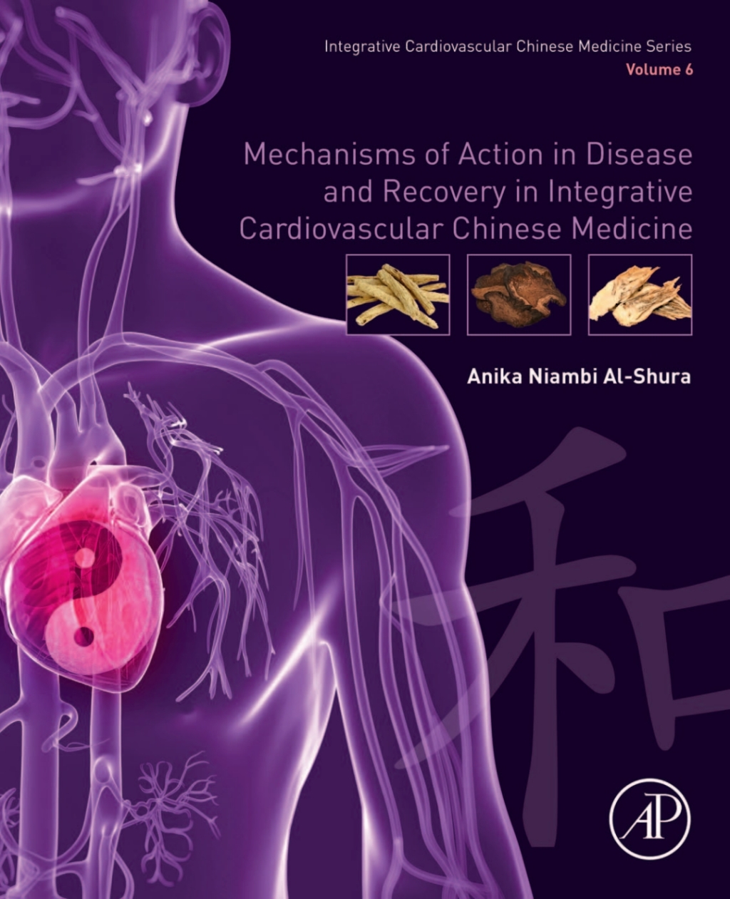 Mechanisms of Action in Disease and Recovery in Integrative Cardiovascular Chinese Medicine Volume 6 