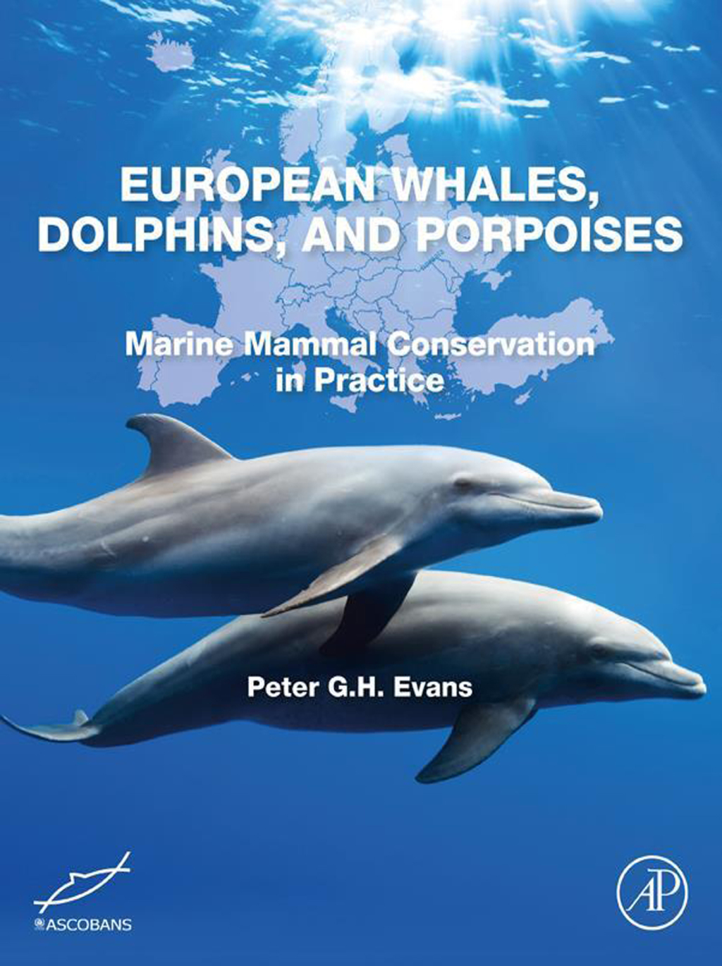 European Whales, Dolphins, and Porpoises Marine Mammal Conservation in Practice 