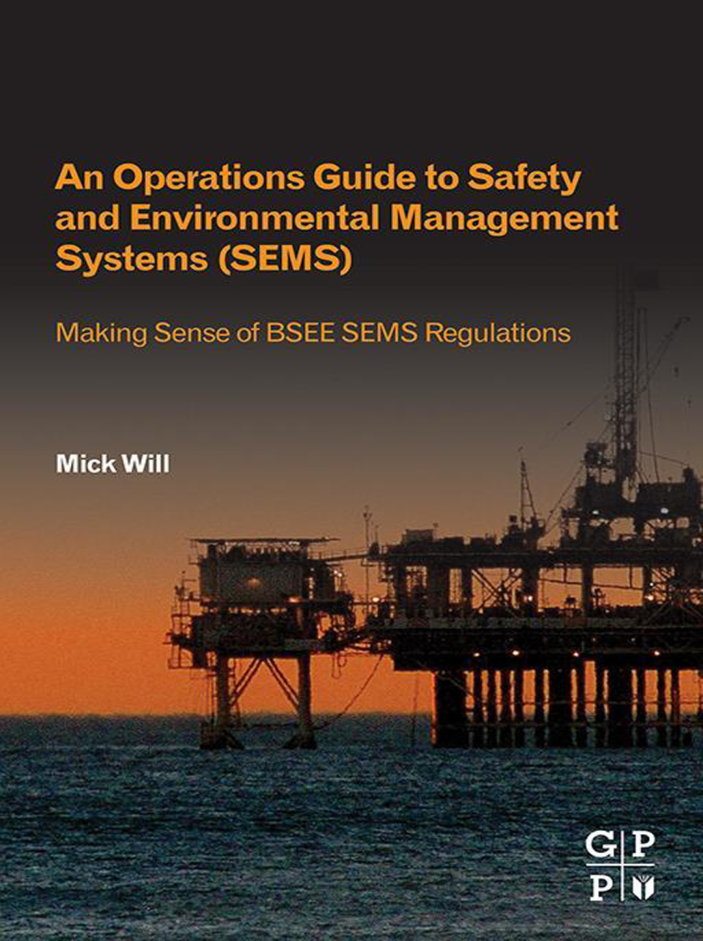An Operations Guide to Safety and Environmental Management Systems (SEMS) Making Sense of BSEE SEMS Regulations 