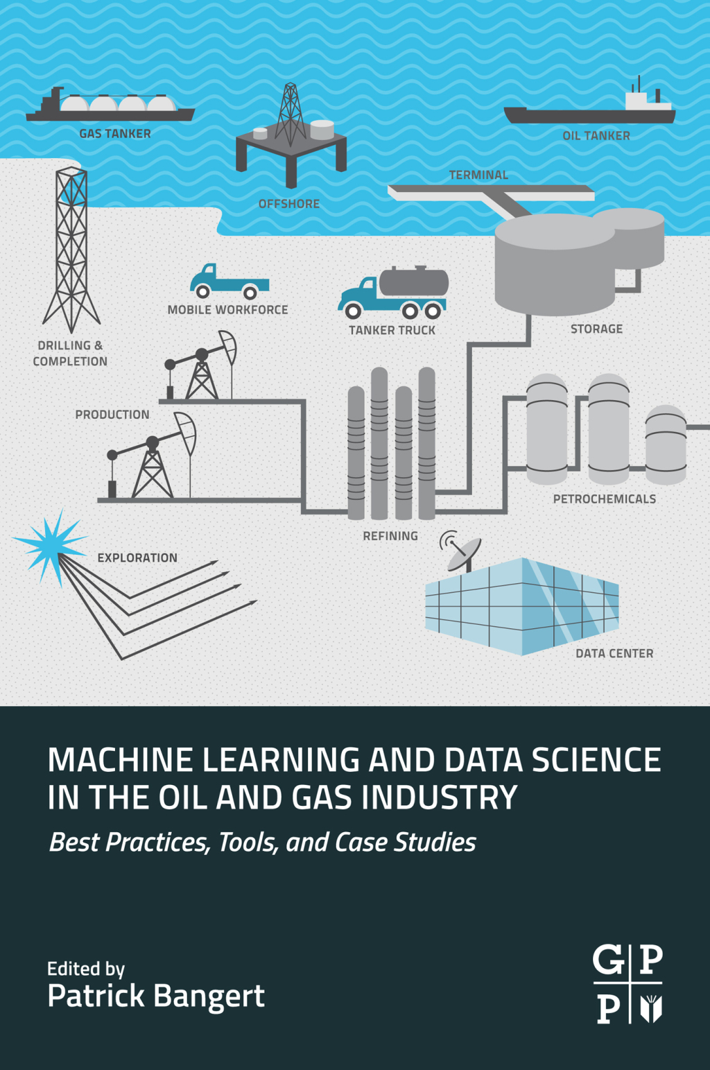 Machine Learning and Data Science in the Oil and Gas Industry Best Practices, Tools, and Case Studies 