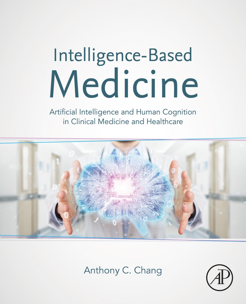 Intelligence-Based Medicine Artificial Intelligence and Human Cognition in Clinical Medicine and Healthcare 