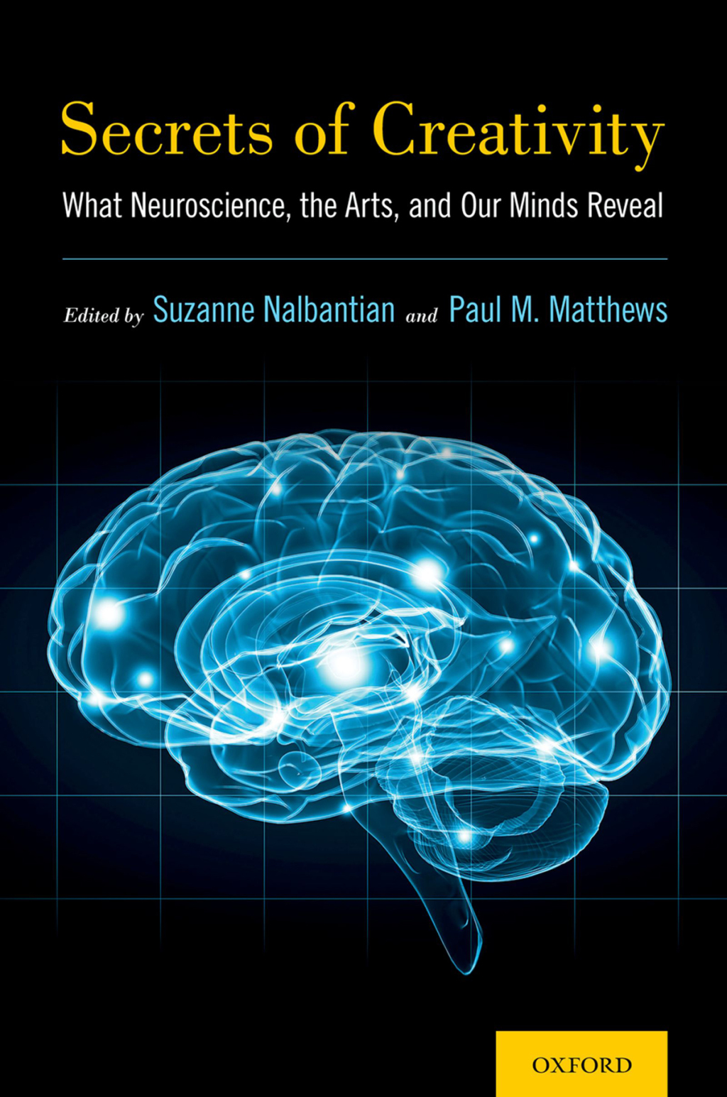 Secrets of Creativity What Neuroscience, the Arts, and Our Minds Reveal 1st Edition