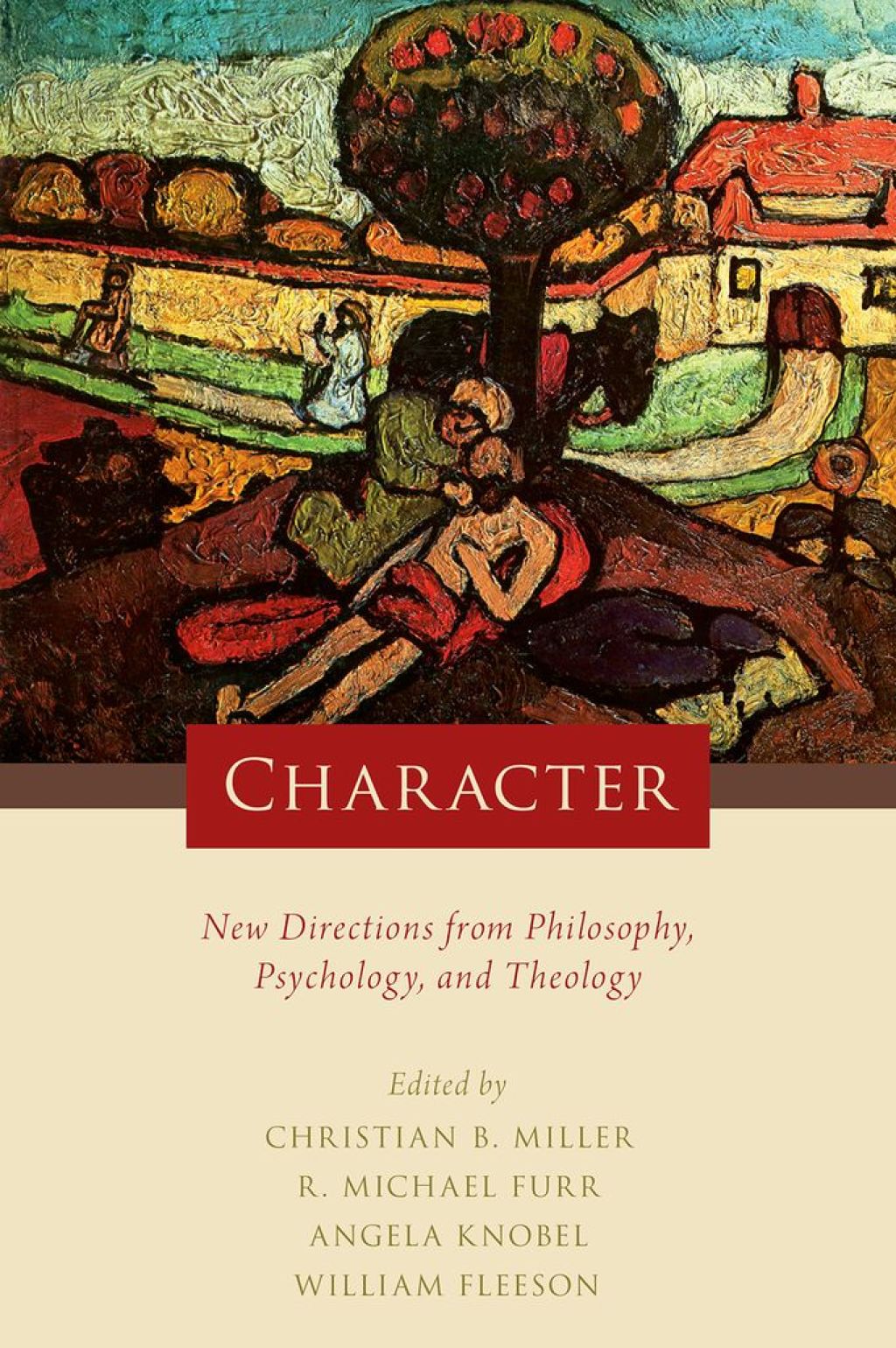 Character New Directions from Philosophy, Psychology, and Theology 1st Edition