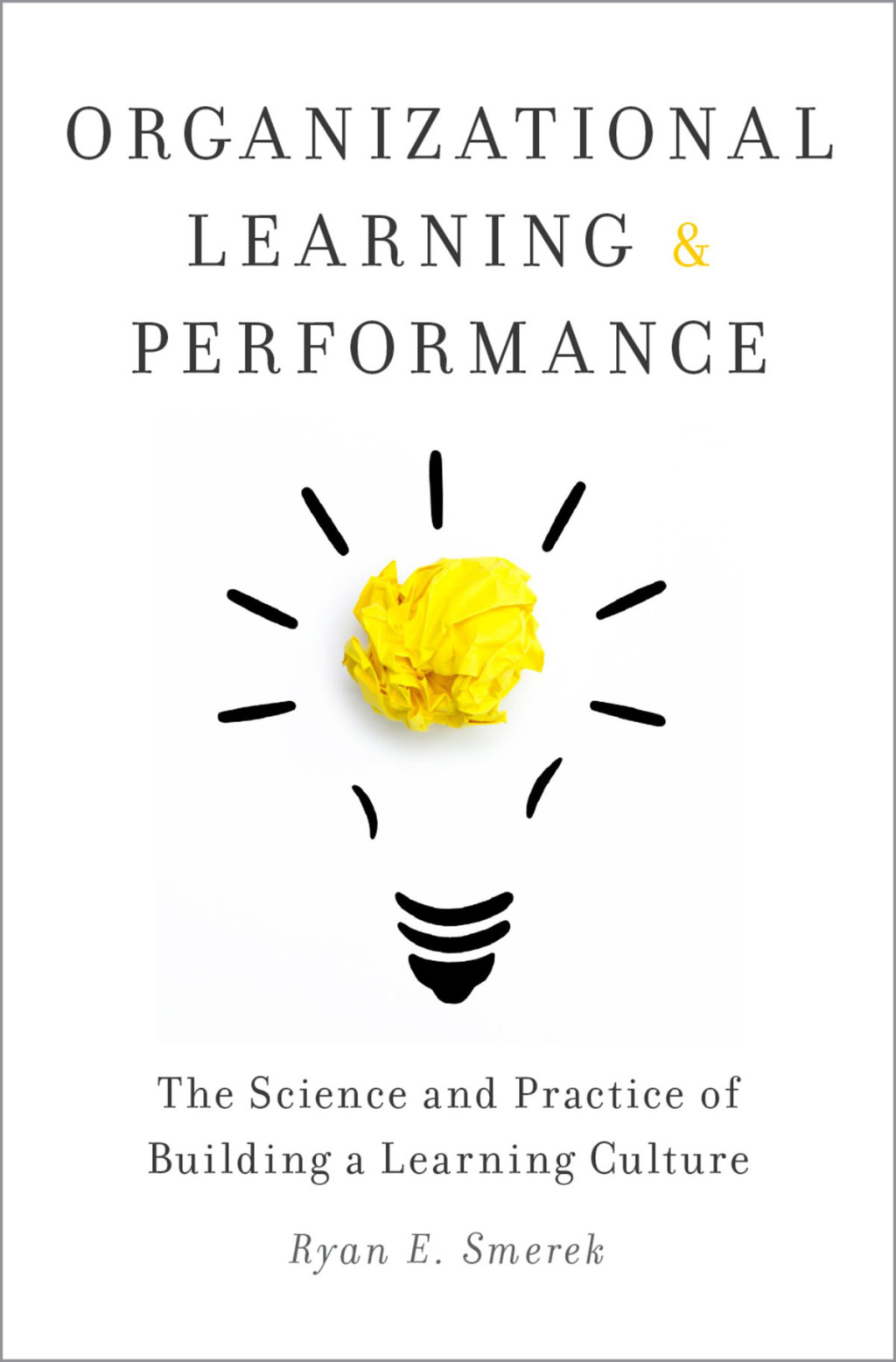 Organizational Learning and Performance The Science and Practice of Building a Learning Culture 