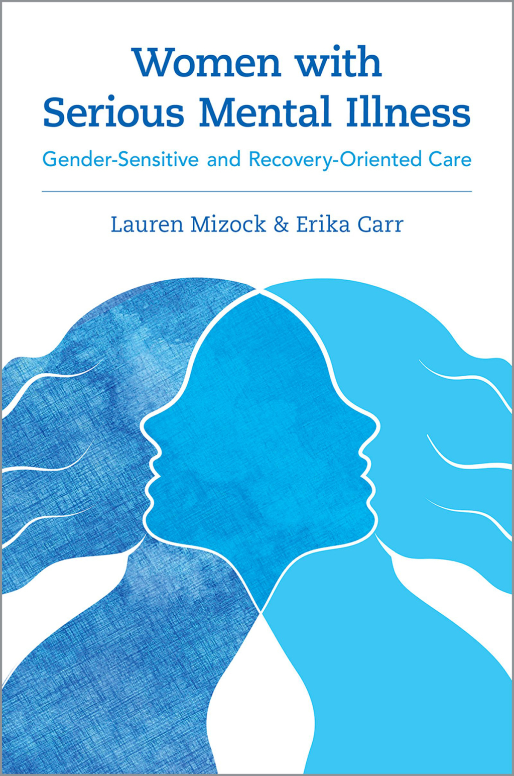 Women with Serious Mental Illness Gender-Sensitive and Recovery-Oriented Care 1st Edition