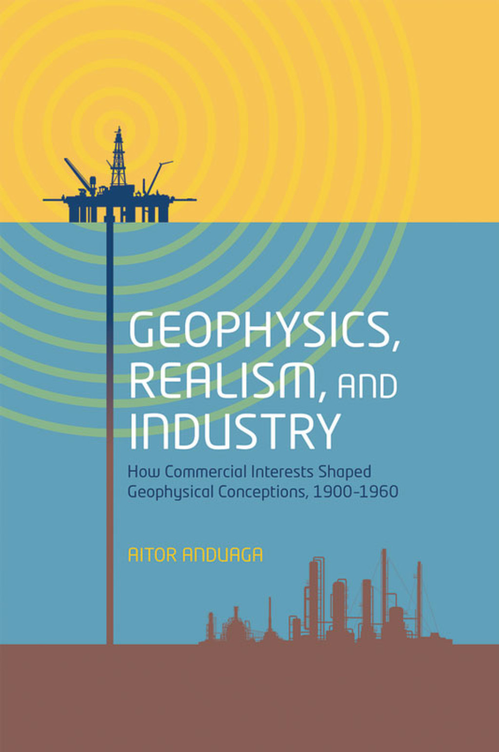 Geophysics, Realism, and Industry How Commercial Interests Shaped Geophysical Conceptions, 1900-1960 