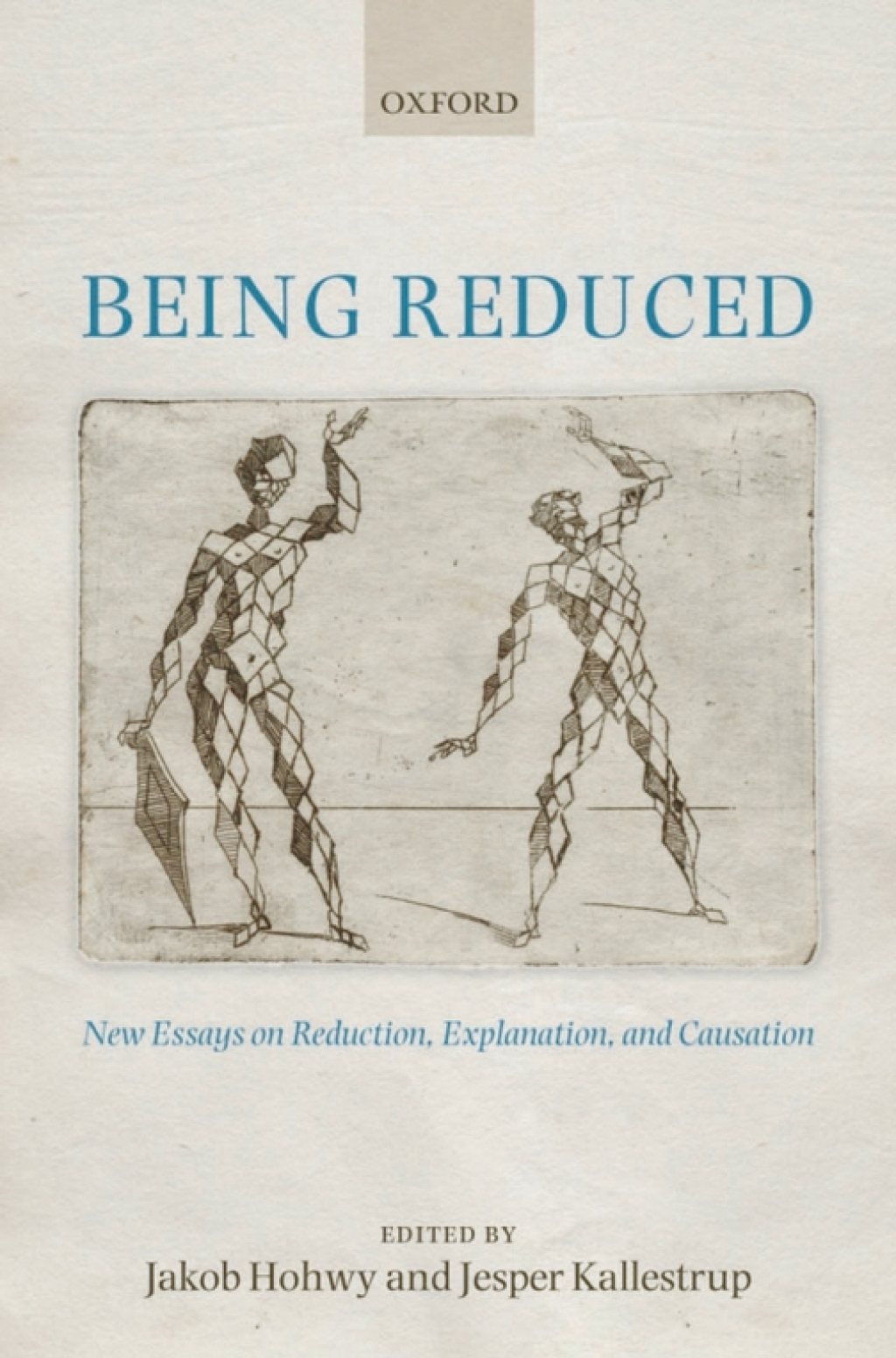 Being Reduced New Essays on Reduction, Explanation, and Causation 1st Edition