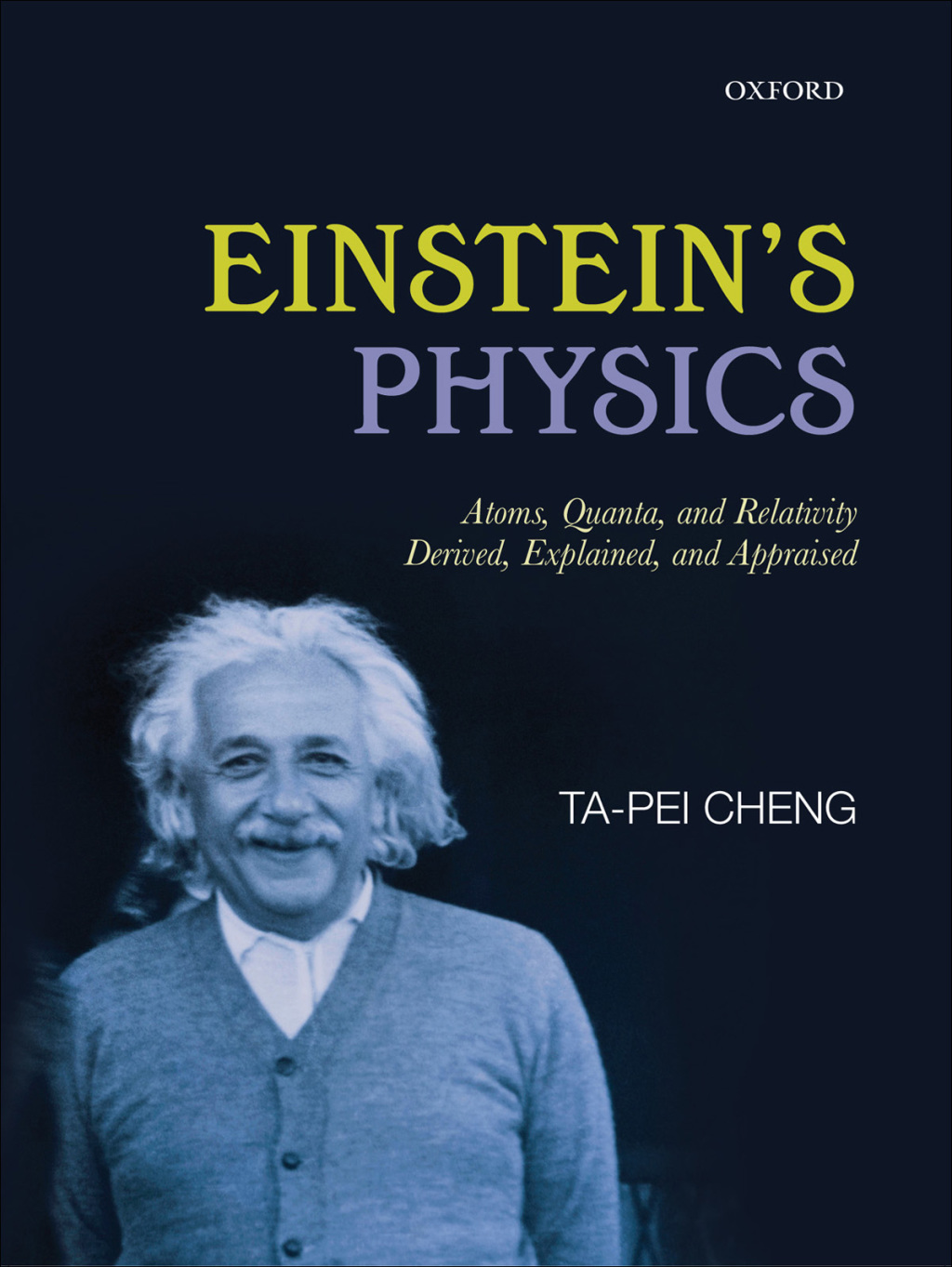 Einstein's Physics Atoms, Quanta, and Relativity - Derived, Explained, and Appraised 