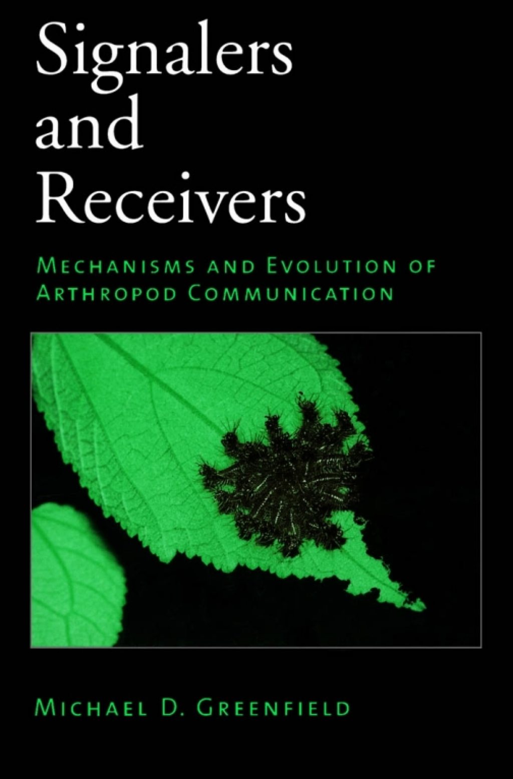 Signalers and Receivers Mechanisms and Evolution of Arthropod Communication 