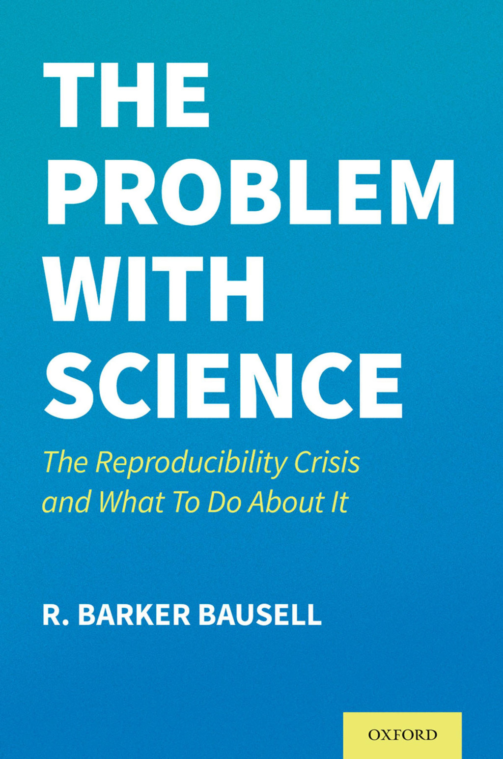 The Problem with Science The Reproducibility Crisis and What to do About It 1st Edition