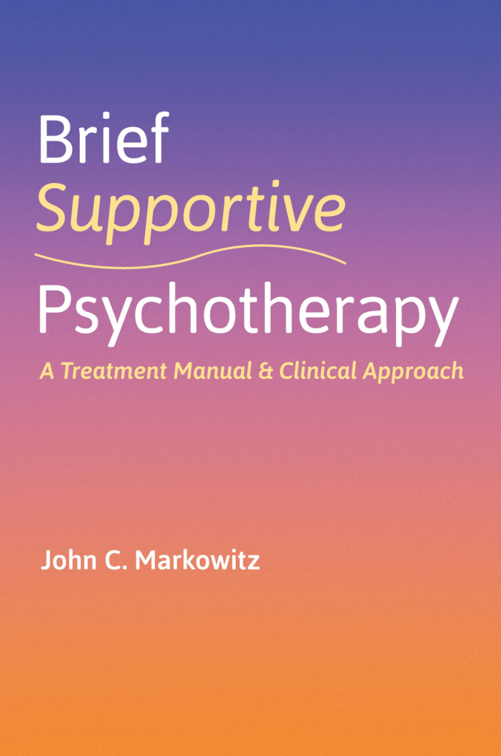 Brief Supportive Psychotherapy A Treatment Manual and Clinical Approach 