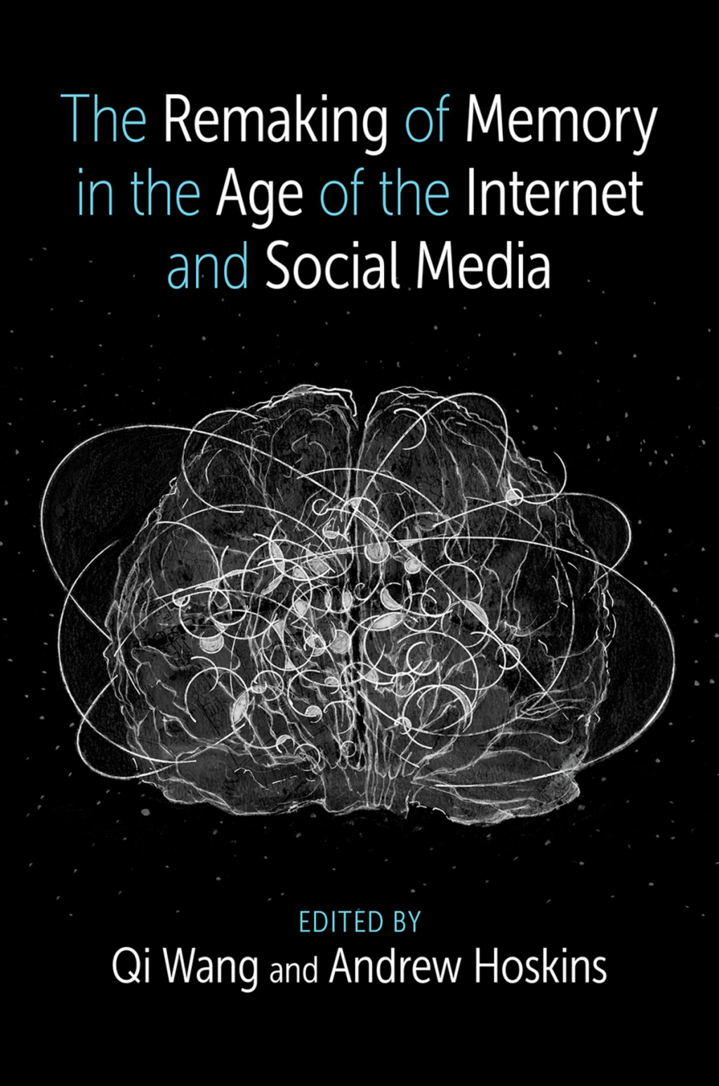 The Remaking of Memory in the Age of the Internet and Social Media 1st Edition