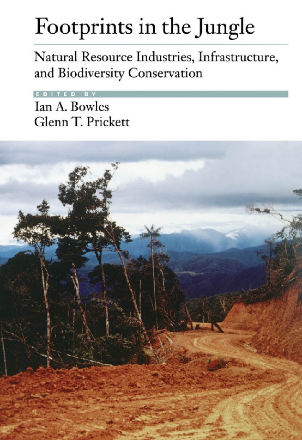 Footprints in the Jungle Natural Resource Industries, Infrastructure, and Biodiversity Conservation 1st Edition