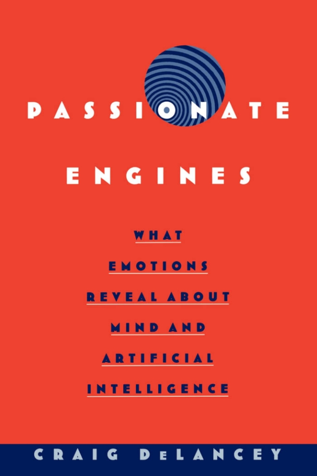 Passionate Engines What Emotions Reveal about the Mind and Artificial Intelligence 