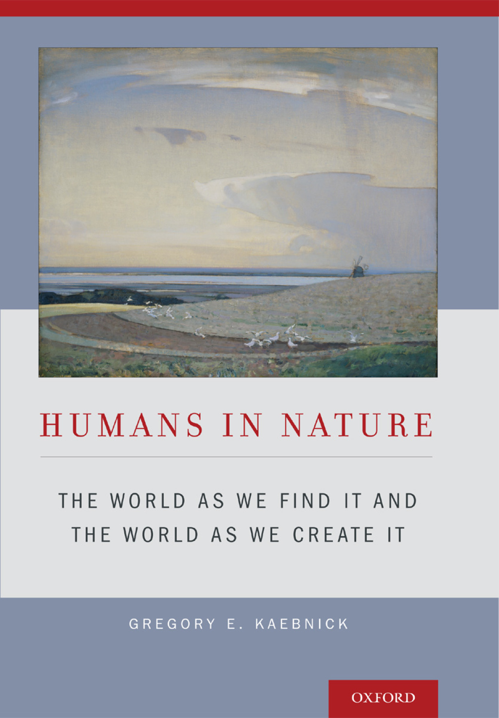 Humans in Nature The World As We Find It and the World As We Create It 