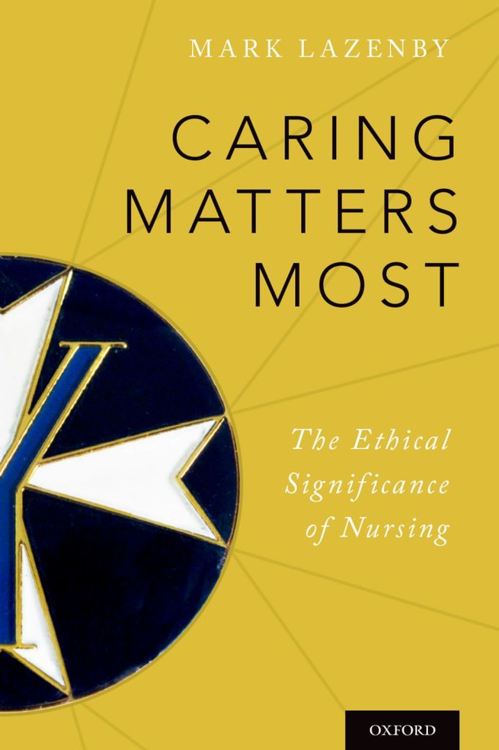 Caring Matters Most The Ethical Significance of Nursing 1st Edition