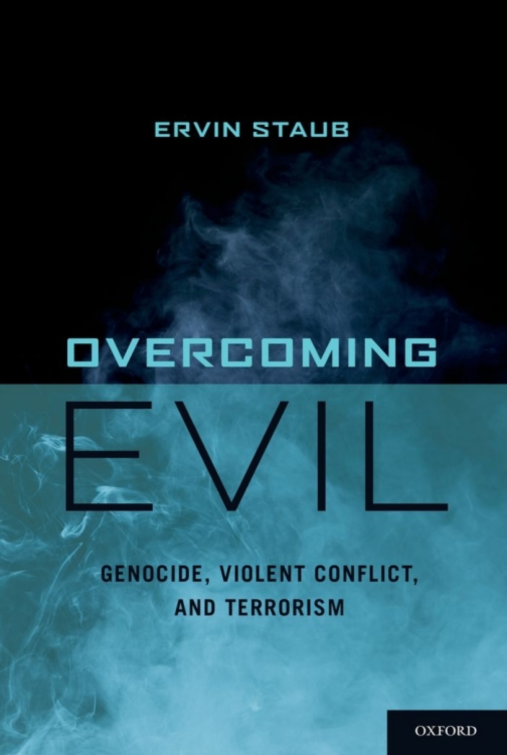Overcoming Evil Genocide, Violent Conflict, and Terrorism 1st Edition