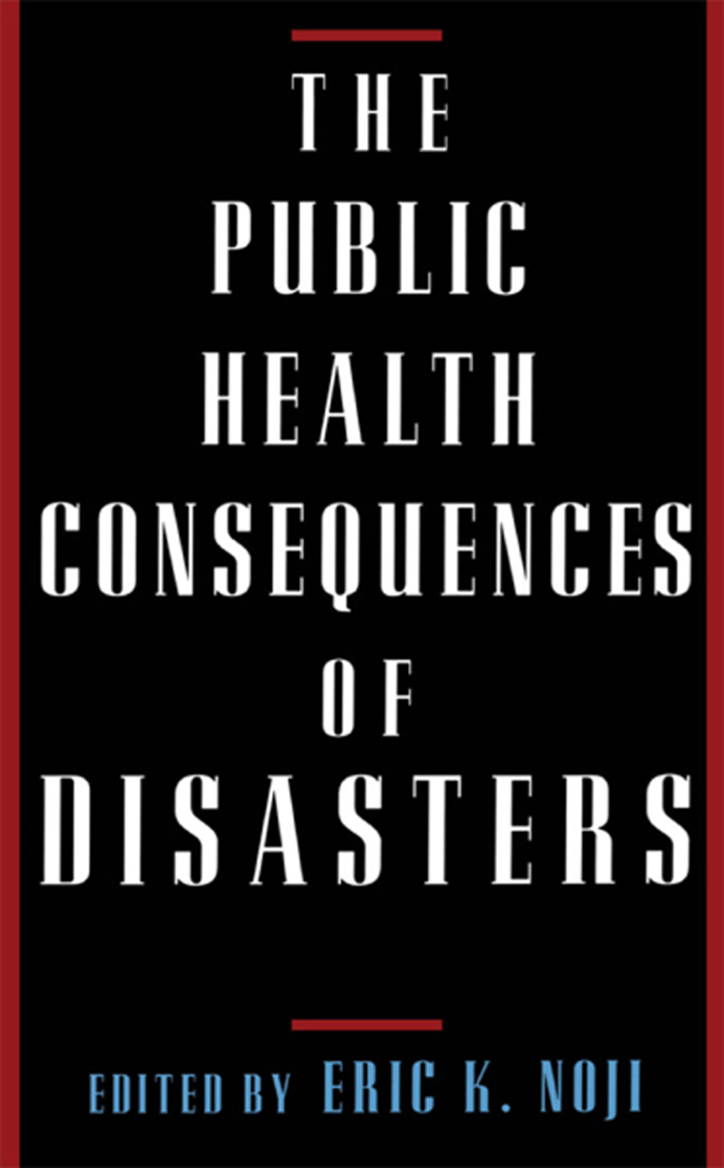 The Public Health Consequences of Disasters 1st Edition