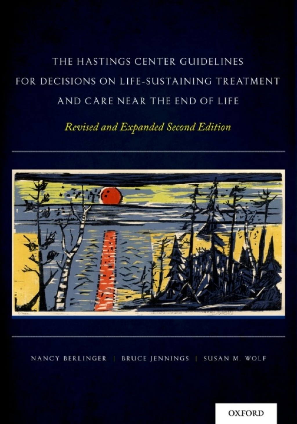The Hastings Center Guidelines for Decisions on Life-Sustaining Treatment and Care Near the End of Life (Revised and Expanded Edition) 2nd Edition