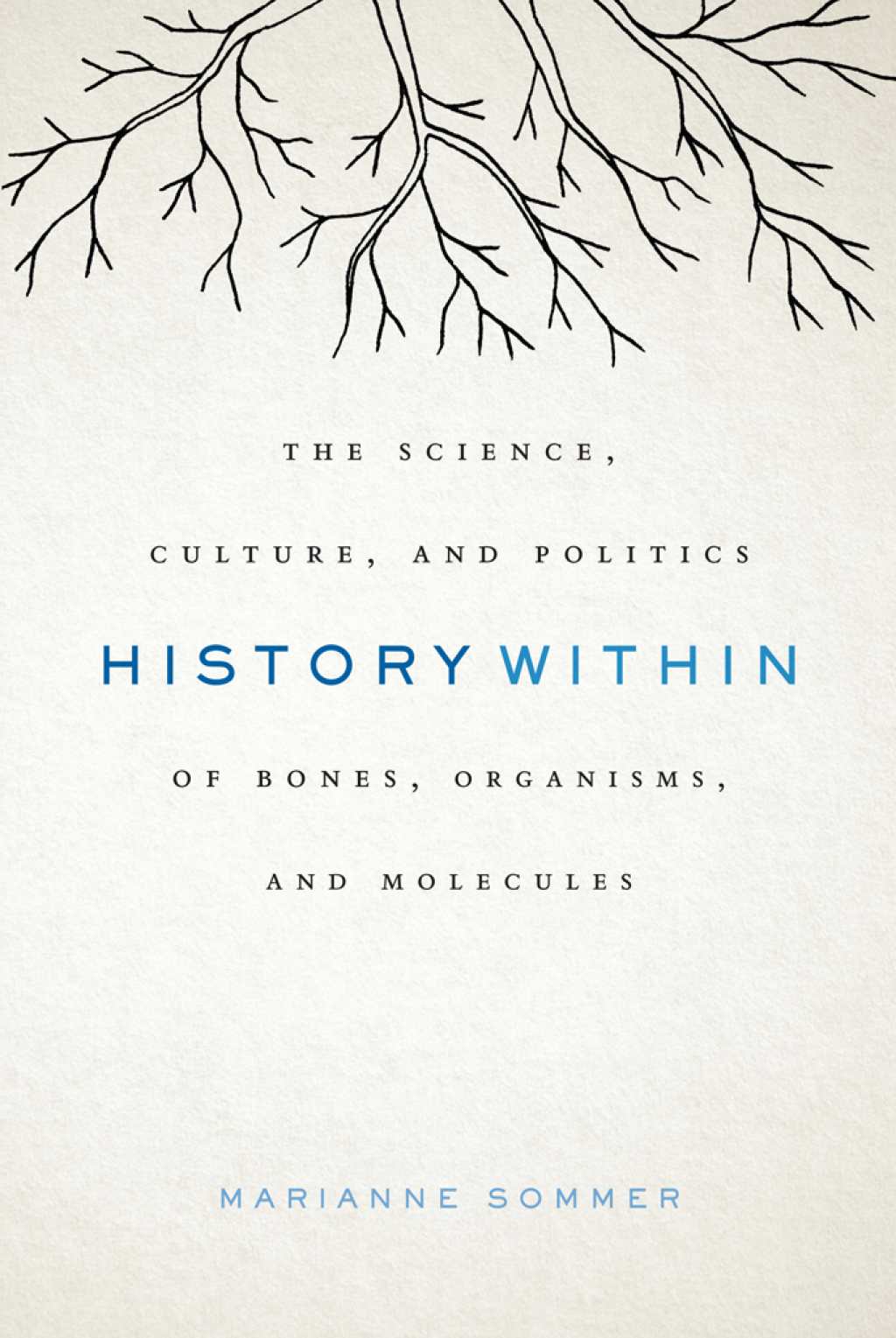 History Within The Science, Culture, and Politics of Bones, Organisms, and Molecules 1st Edition