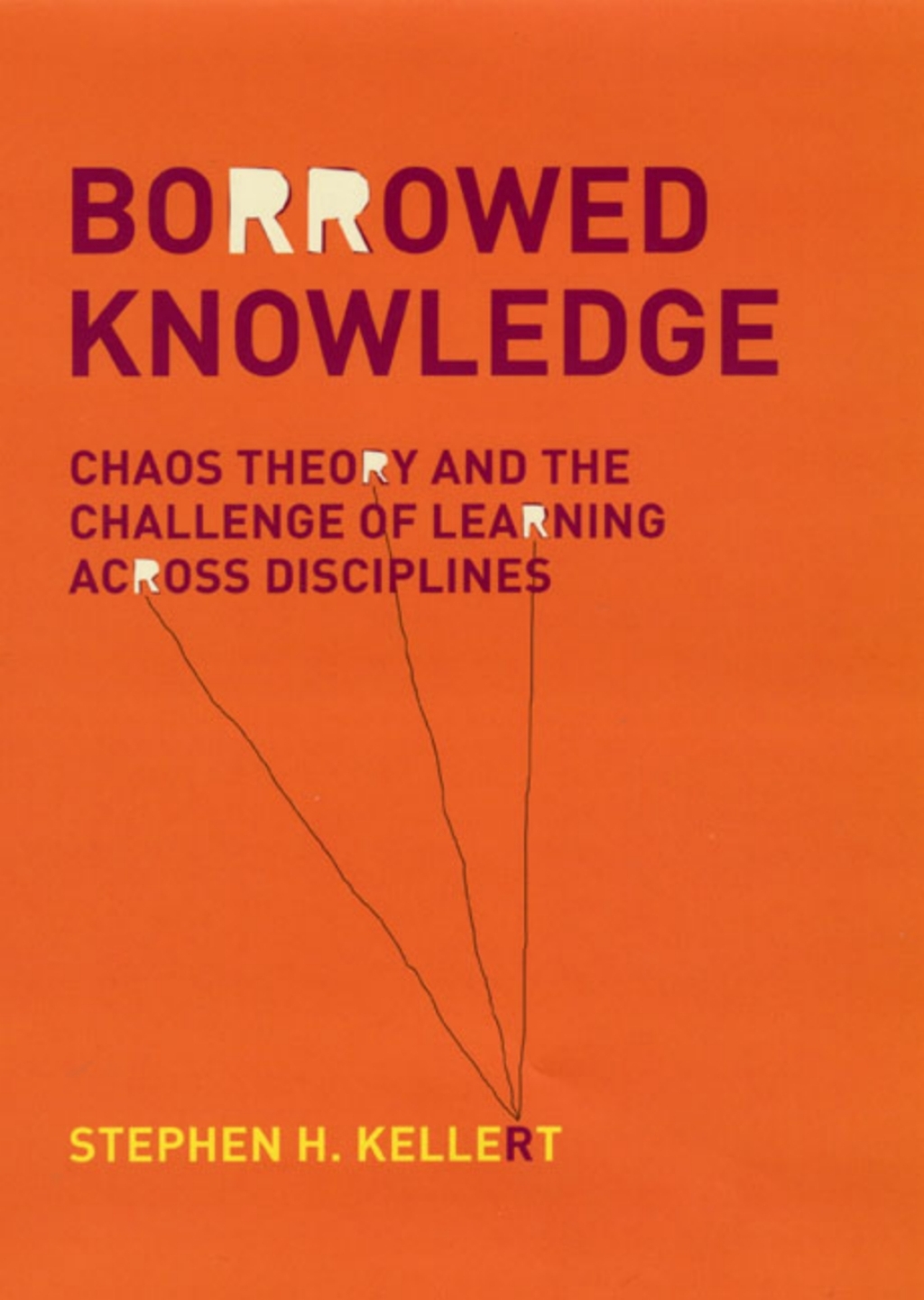Borrowed Knowledge Chaos Theory and the Challenge of Learning across Disciplines 1st Edition
