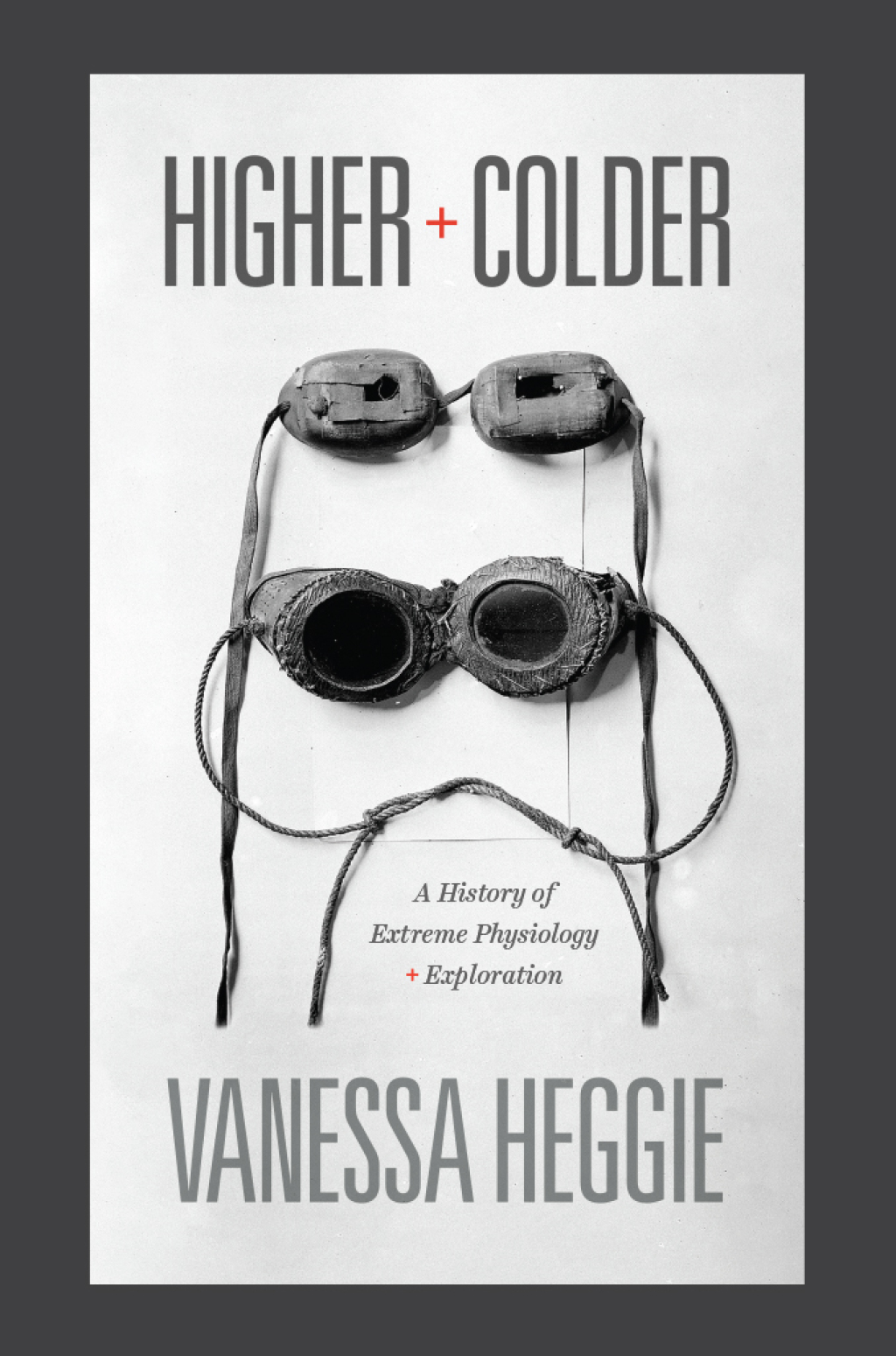 Higher and Colder A History of Extreme Physiology and Exploration 