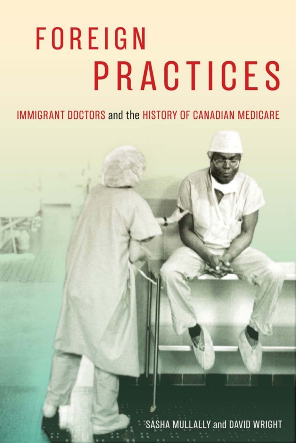 Foreign Practices Immigrant Doctors and the History of Canadian Medicare 