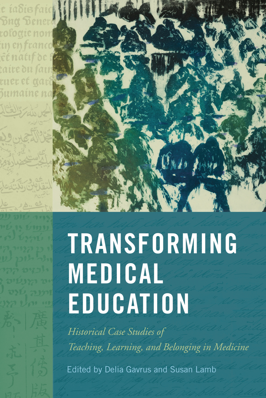 Transforming Medical Education Historical Case Studies of Teaching, Learning, and Belonging in Medicine 