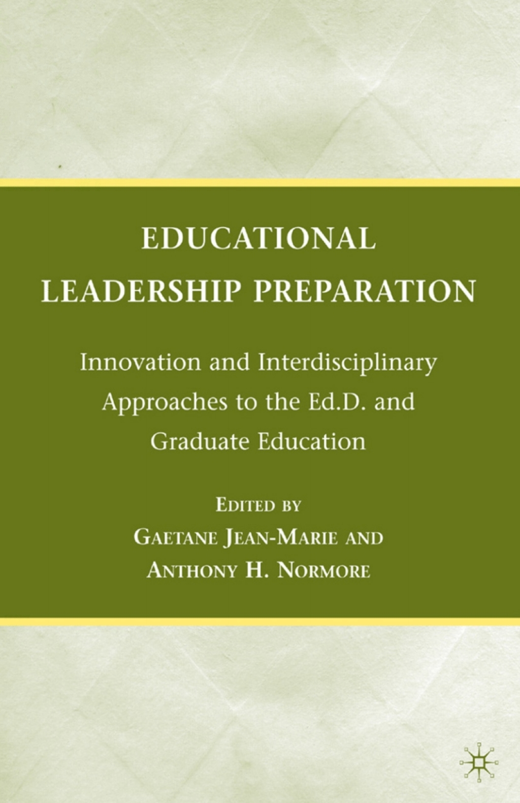 Educational Leadership Preparation Innovation and Interdisciplinary Approaches to the Ed.D. and Graduate Education 