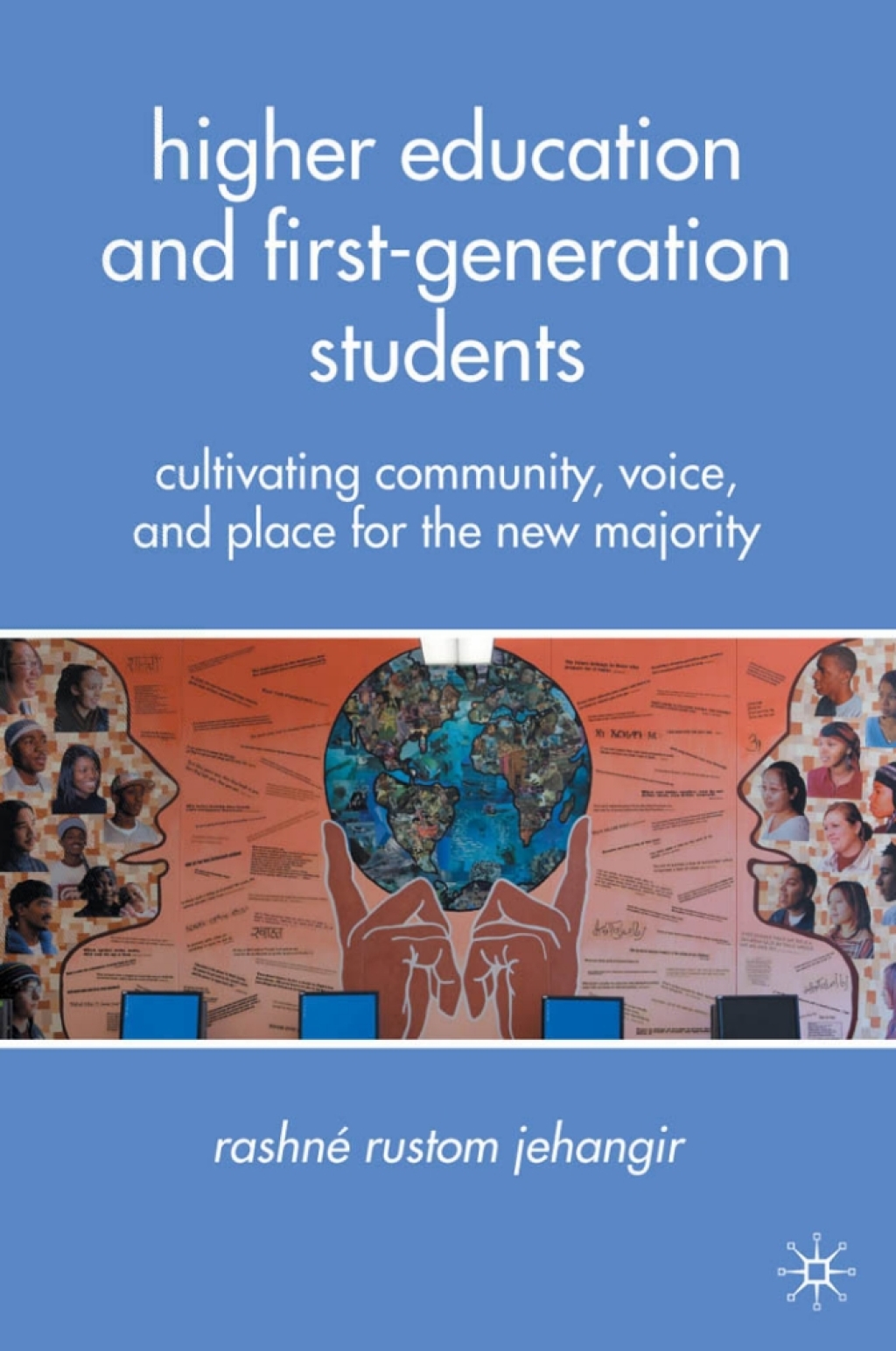 Higher Education and First-Generation Students Cultivating Community, Voice, and Place for the New Majority 