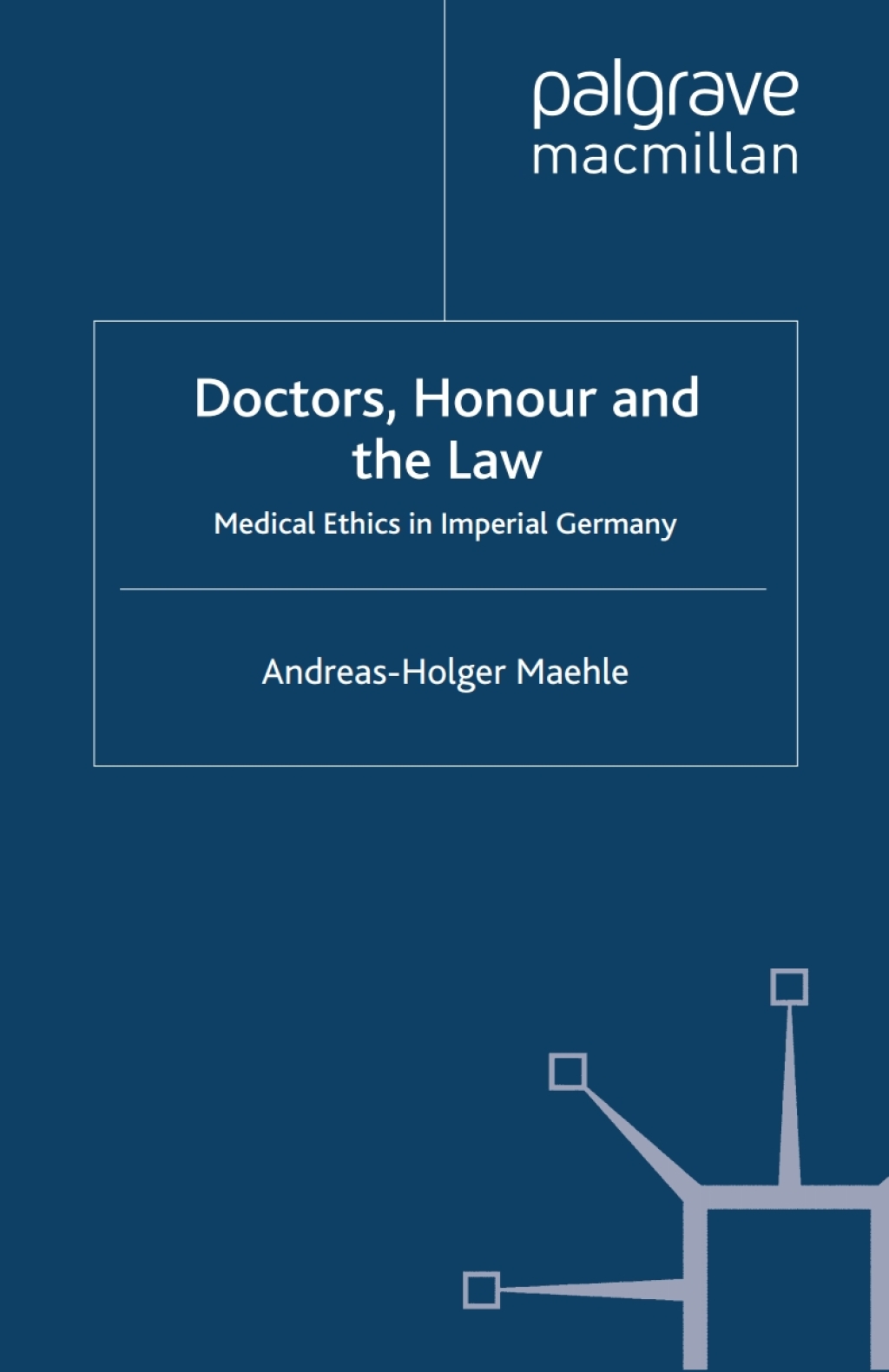 Doctors, Honour and the Law Medical Ethics in Imperial Germany 