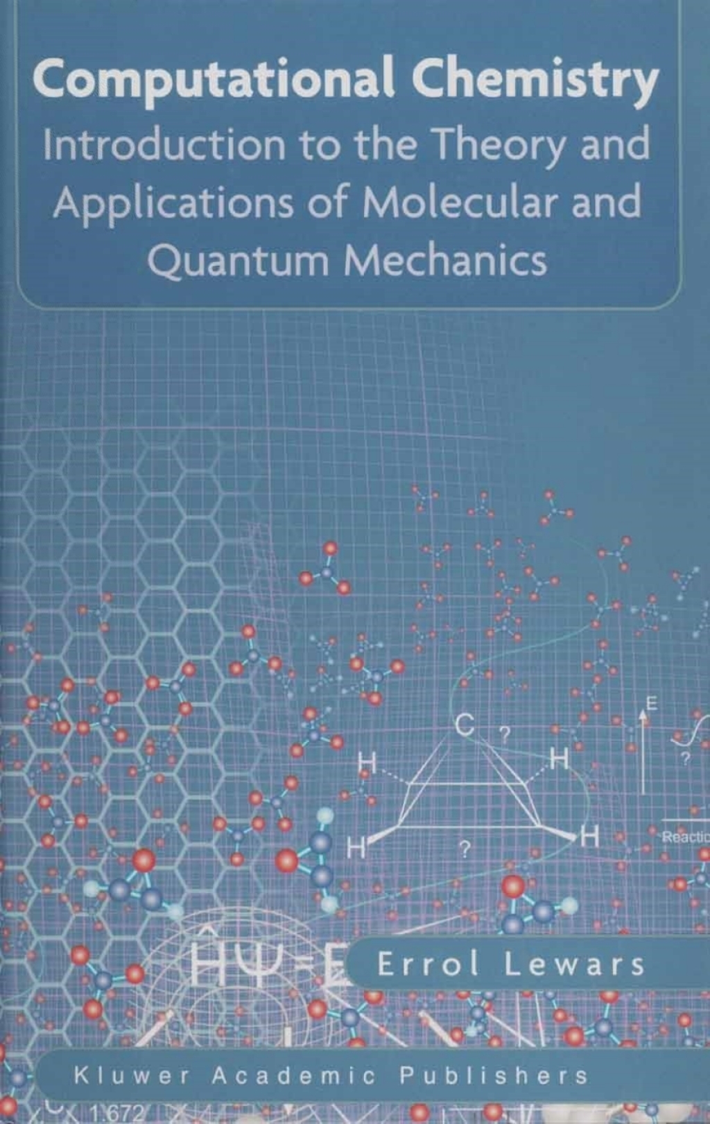 Computational Chemistry Introduction to the Theory and Applications of Molecular and Quantum Mechanics 