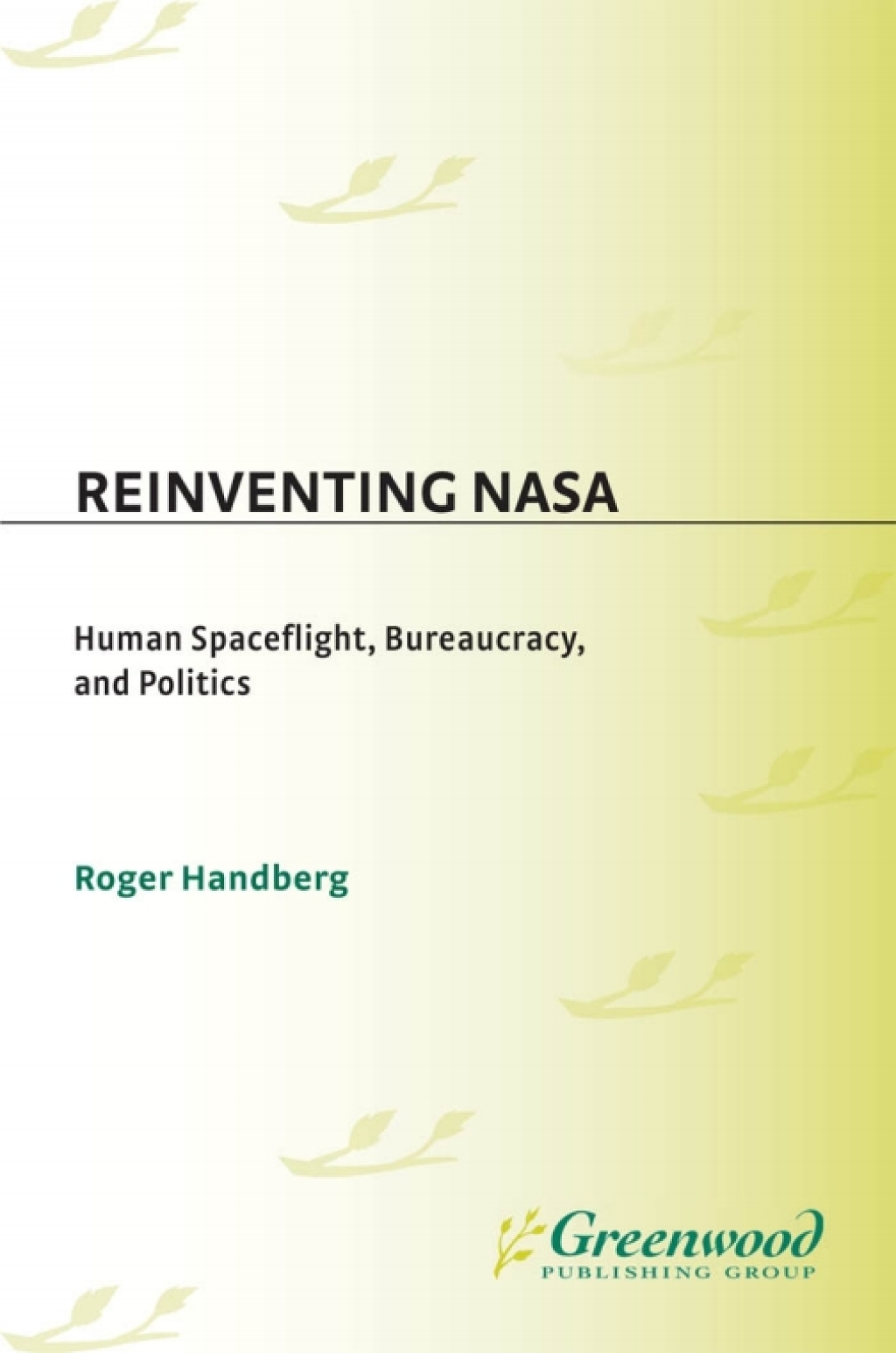 Reinventing NASA Human Spaceflight, Bureaucracy, and Politics 1st Edition