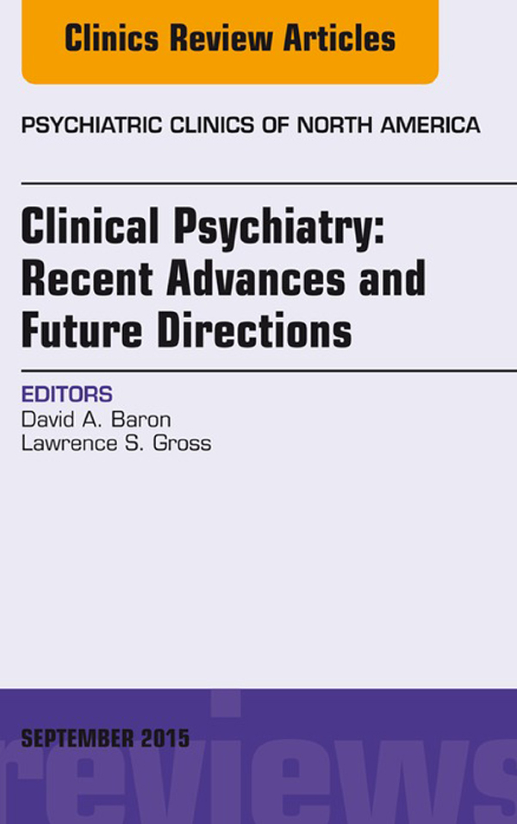 Clinical Psychiatry: Recent Advances and Future Directions, An Issue of Psychiatric Clinics of North America 