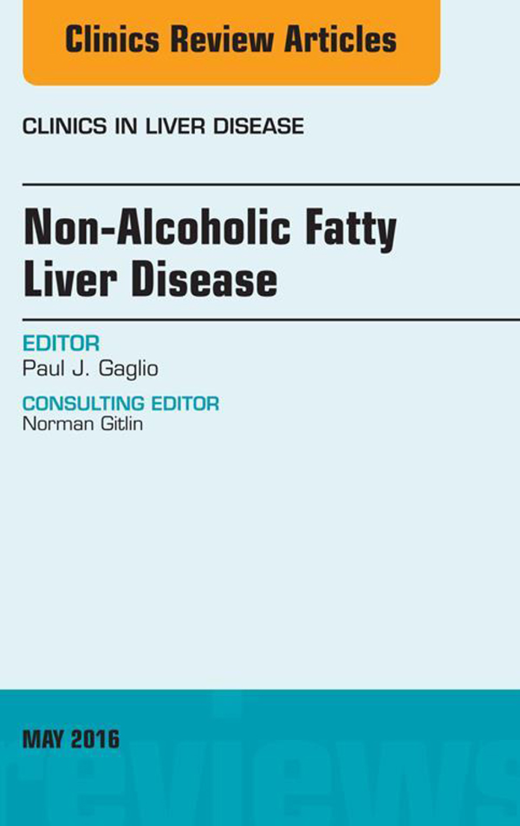 Non-Alcoholic Fatty Liver Disease, An Issue of Clinics in Liver Disease 