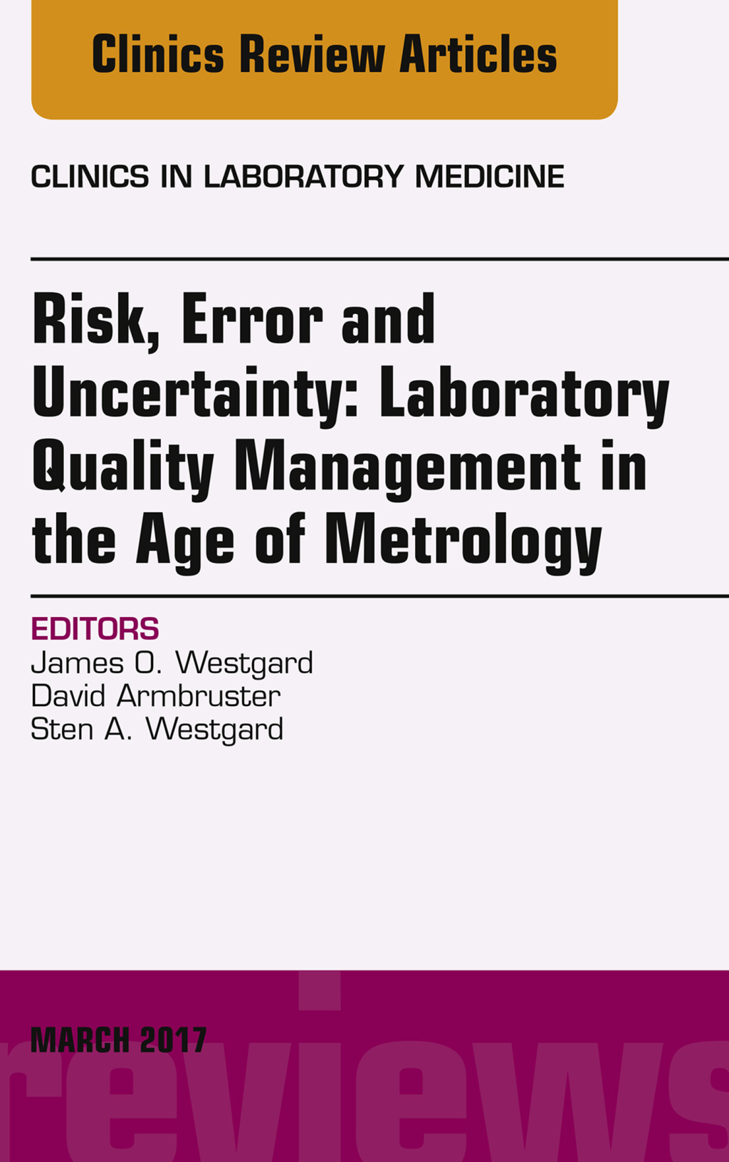 Risk, Error and Uncertainty: Laboratory Quality Management in the Age of Metrology, An Issue of the Clinics in Laboratory Medicine 