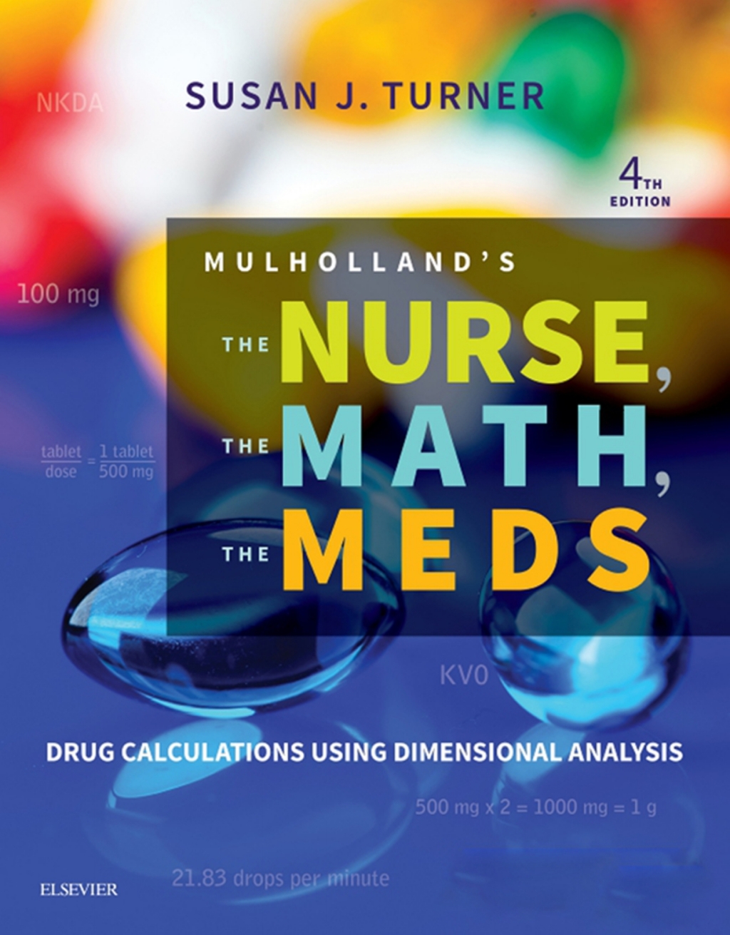 Mulholland's The Nurse, The Math, The Meds Drug Calculations Using Dimensional Analysis 4th Edition
