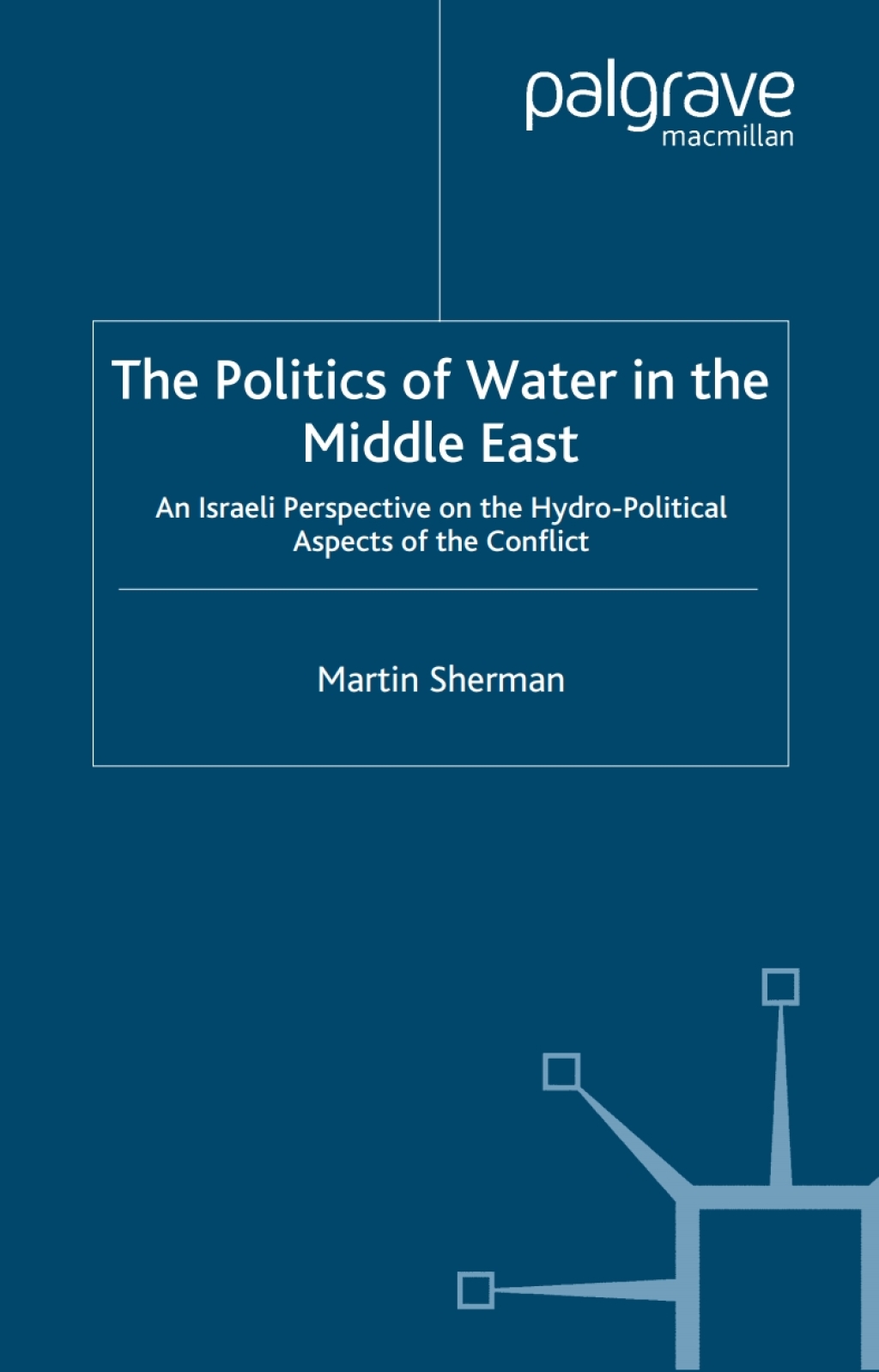 The Politics of the Water in the Middle East An Israeli Perspective on the Hydro-Political Aspects of the Conflict 