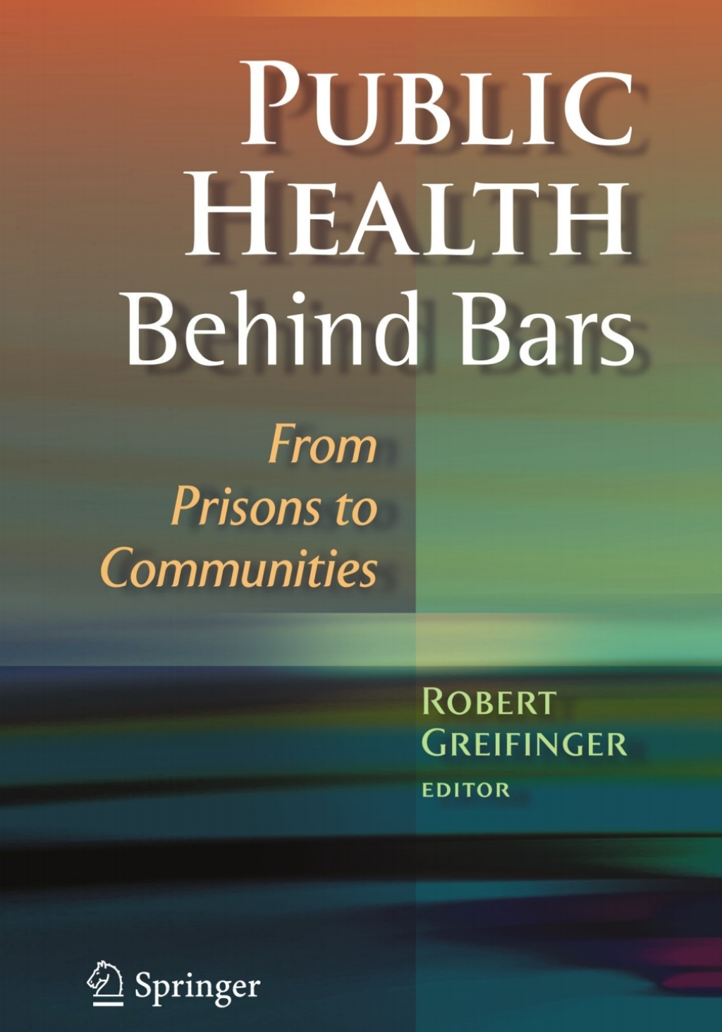 Public Health Behind Bars From Prisons to Communities 1st Edition