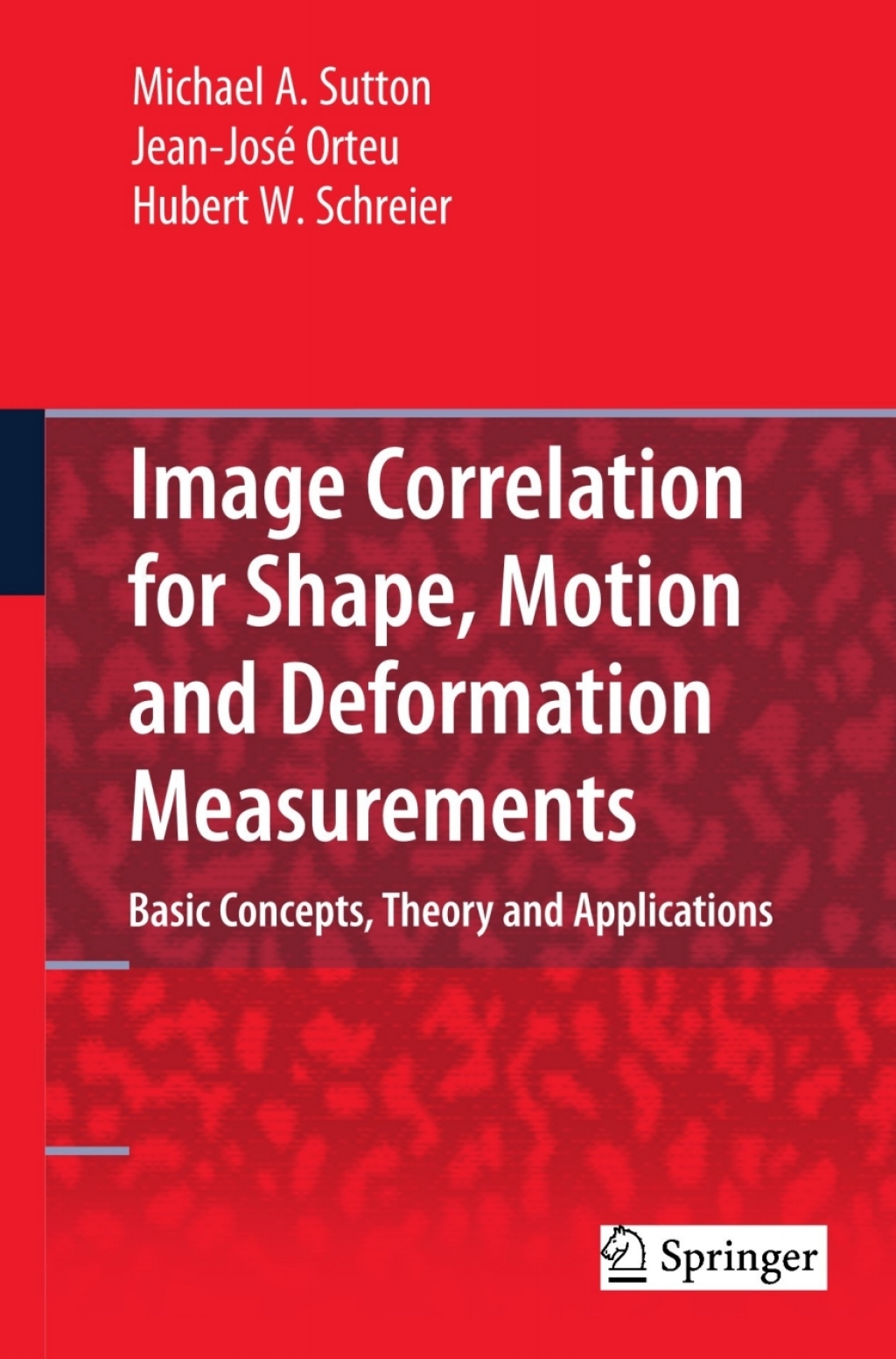 Image Correlation for Shape, Motion and Deformation Measurements Basic Concepts,Theory and Applications 