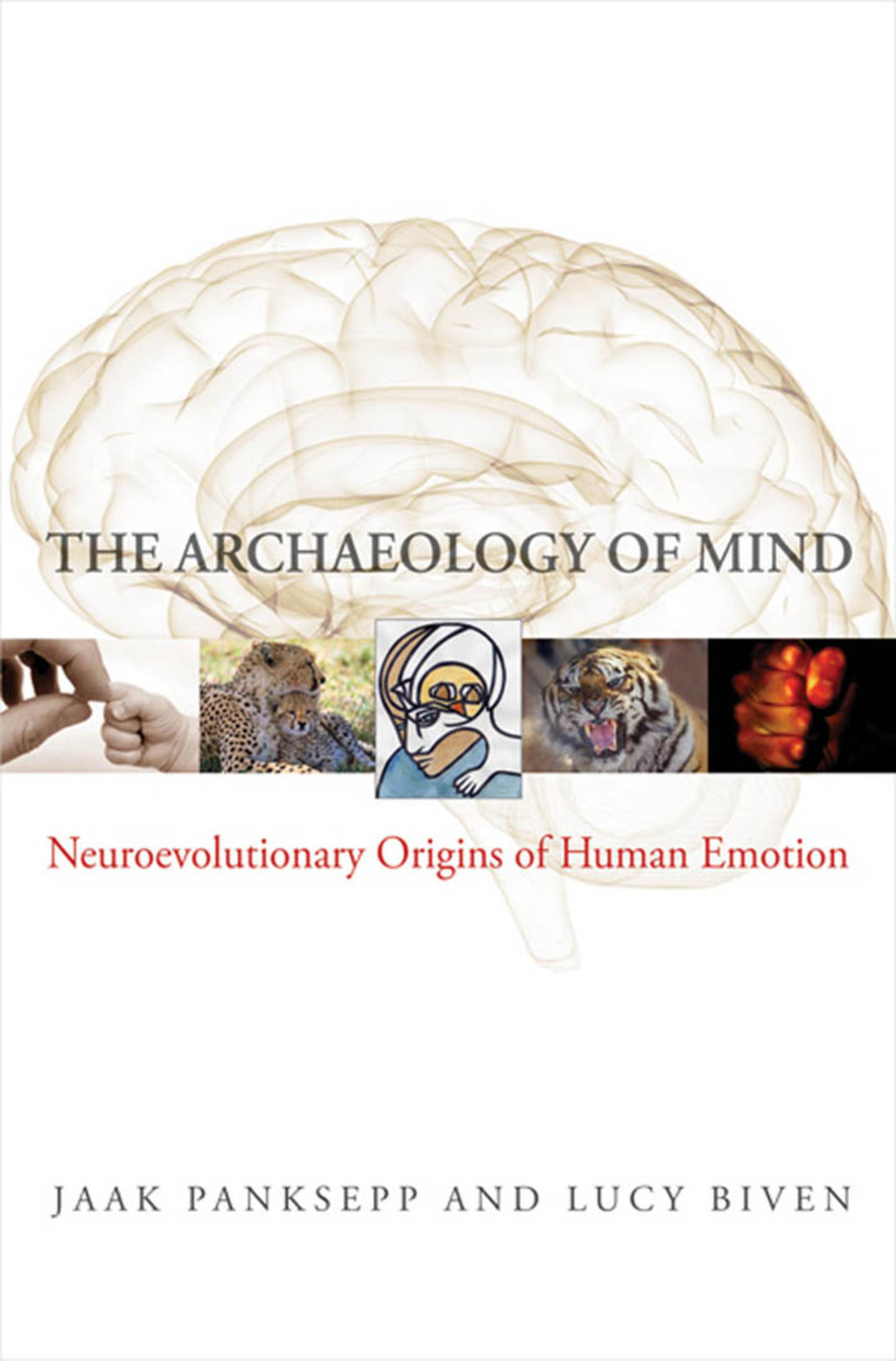 The Archaeology of Mind: Neuroevolutionary Origins of Human Emotions (Norton Series on Interpersonal Neurobiology) 