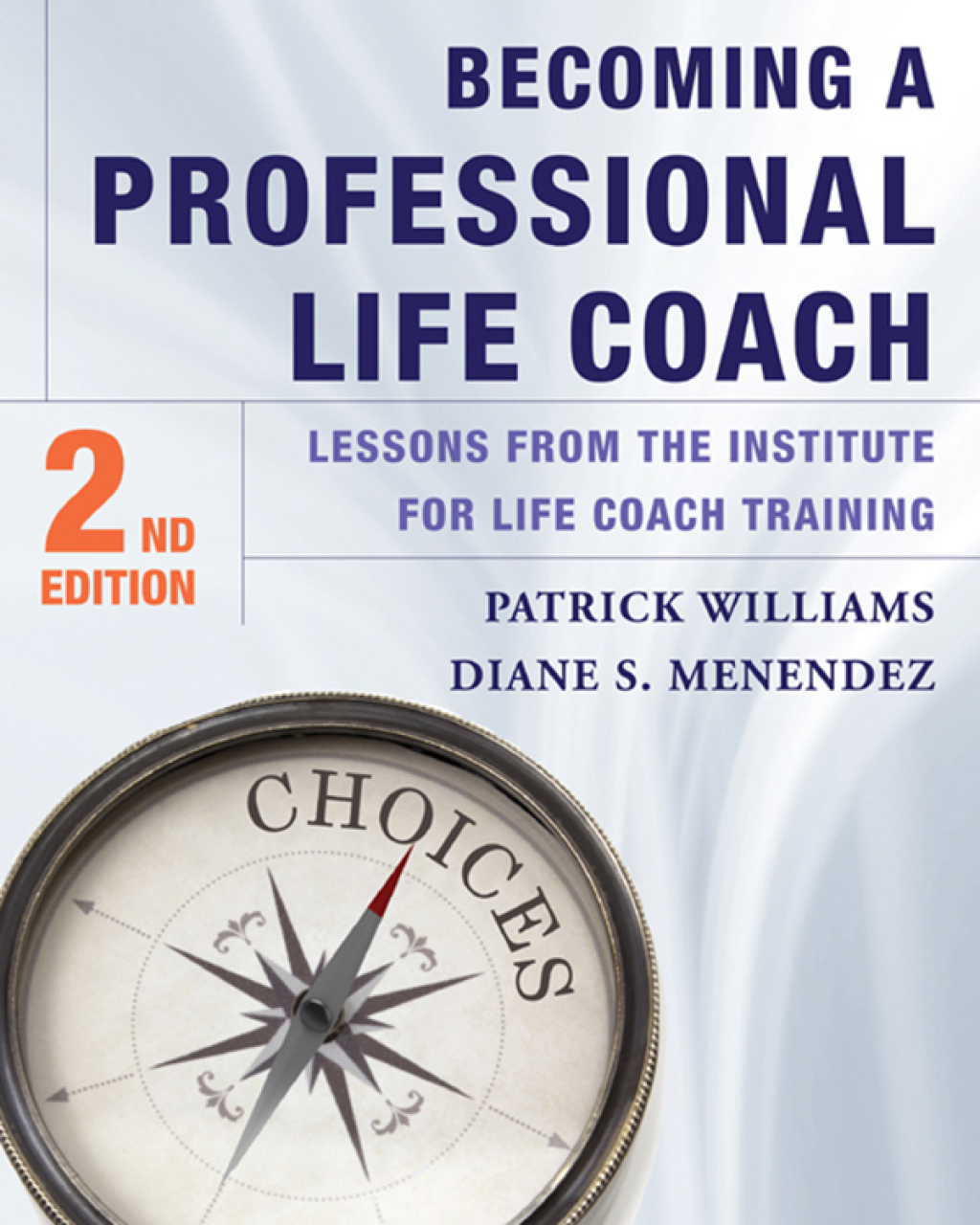 Becoming a Professional Life Coach: Lessons from the Institute of Life Coach Training 2nd Edition