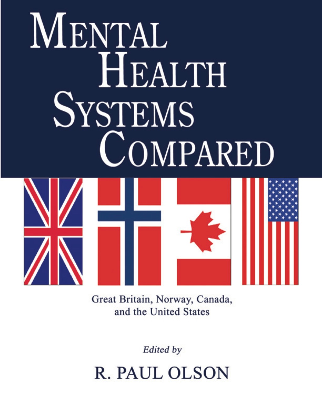 Mental Health Systems Compared: Great Britain, Norway, Canada, and the United States 1st Edition