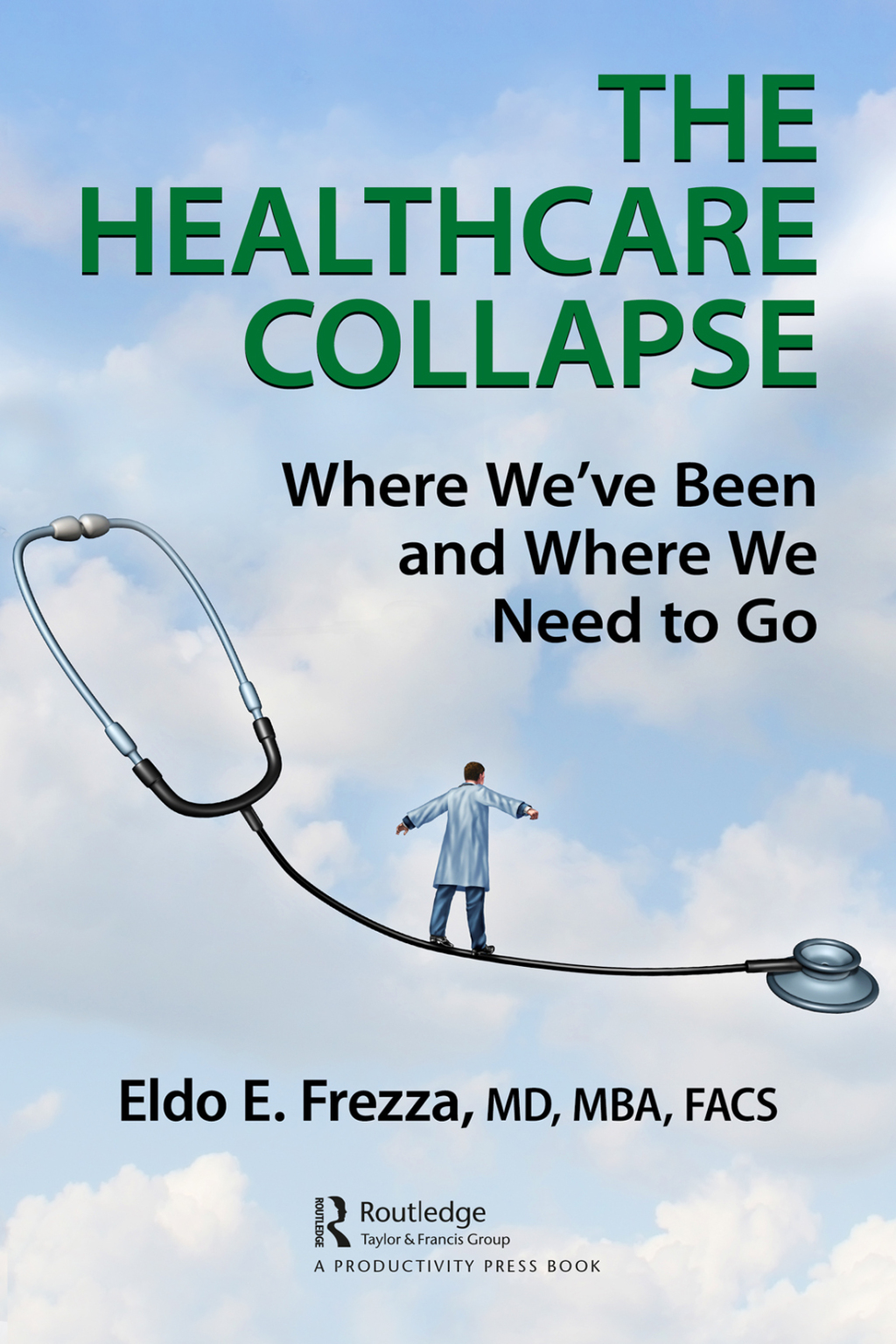 The Healthcare Collapse Where We've Been and Where We Need to Go 1st Edition